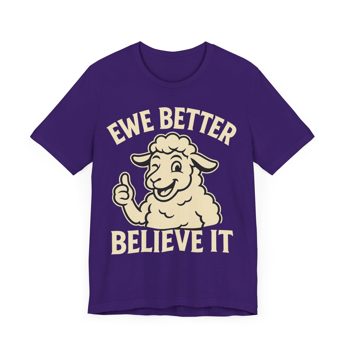 Ewe Better Believe It Unisex Tee, Funny Sheep Graphic Shirt, Unique Gift Idea.
