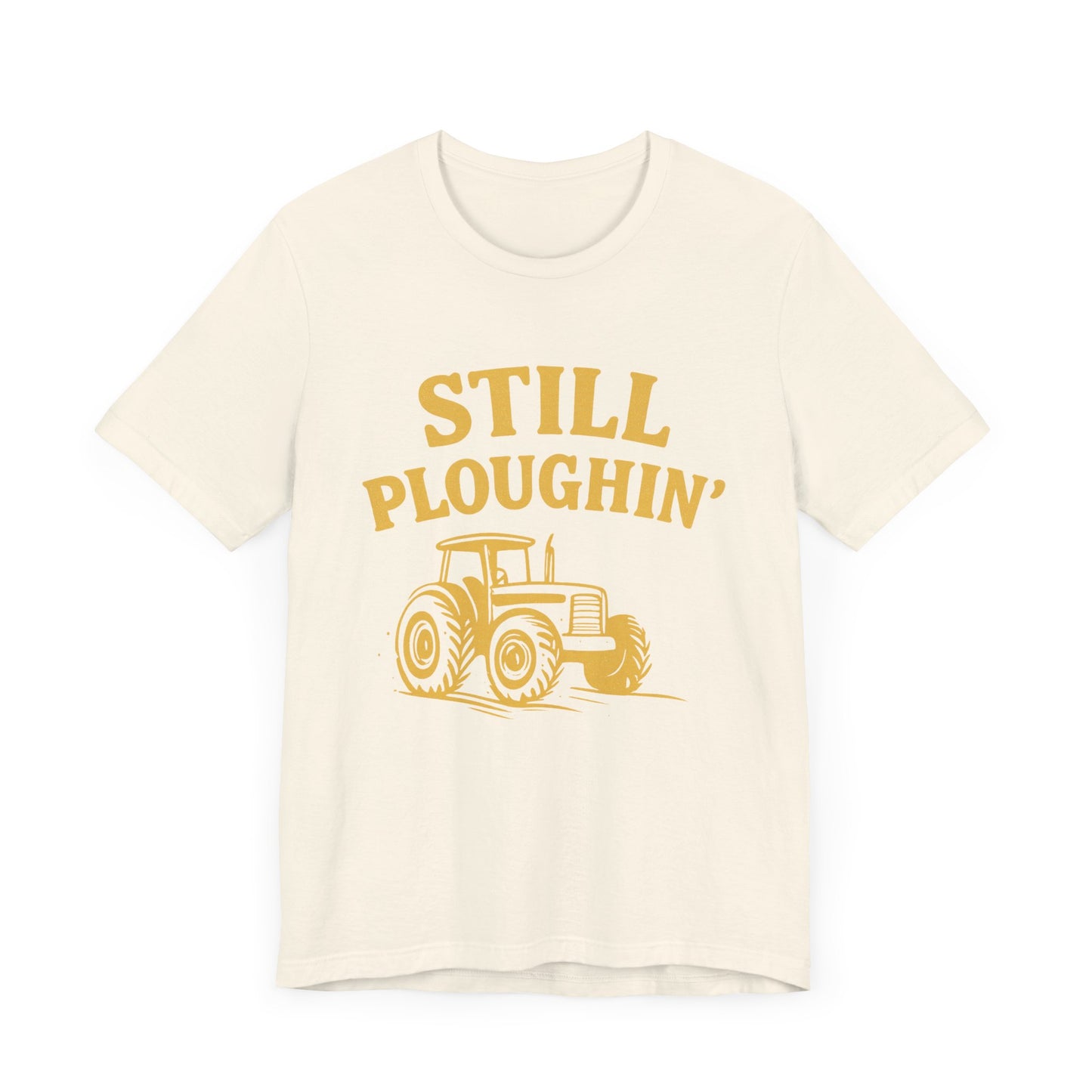 Still Ploughin' Unisex Tee - Farm Life Shirt, Agricultural Gift, Country Style Apparel.