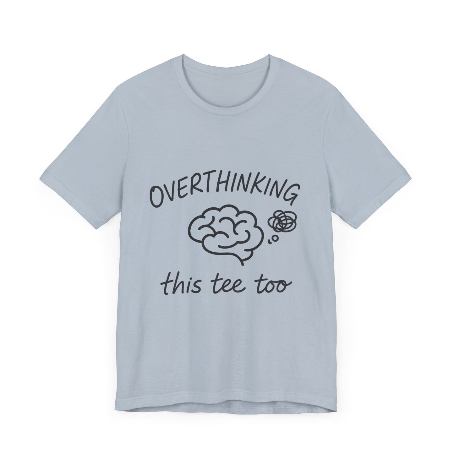 Overthinking Unisex Tee, Casual Graphic T-Shirt, Perfect Gift for Anxiety Awareness.