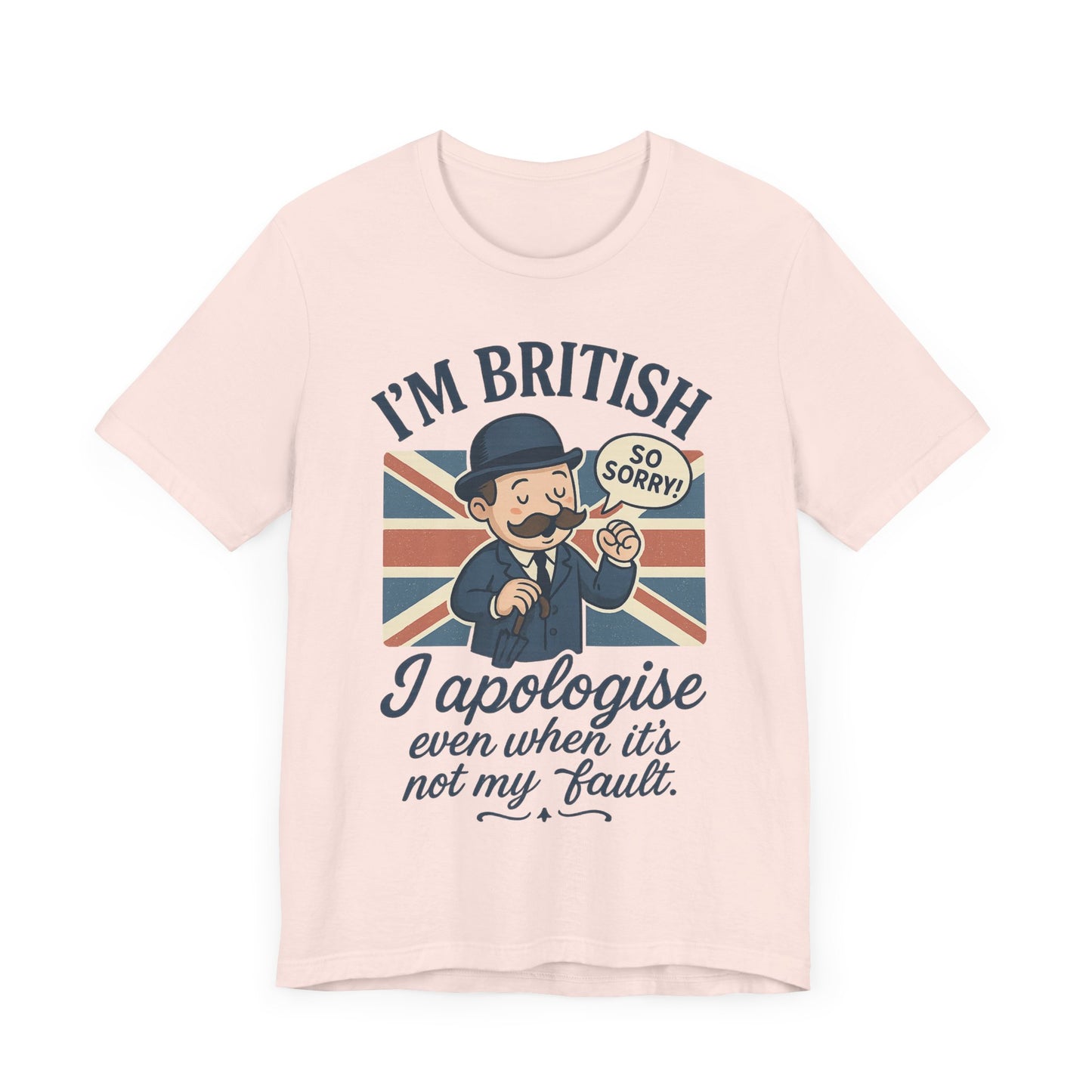 British Humor Tee - I'm British, I Apologise Even When It's Not My Fault, Sarcasm Shirt, Gift for Brits, Funny T-Shirt