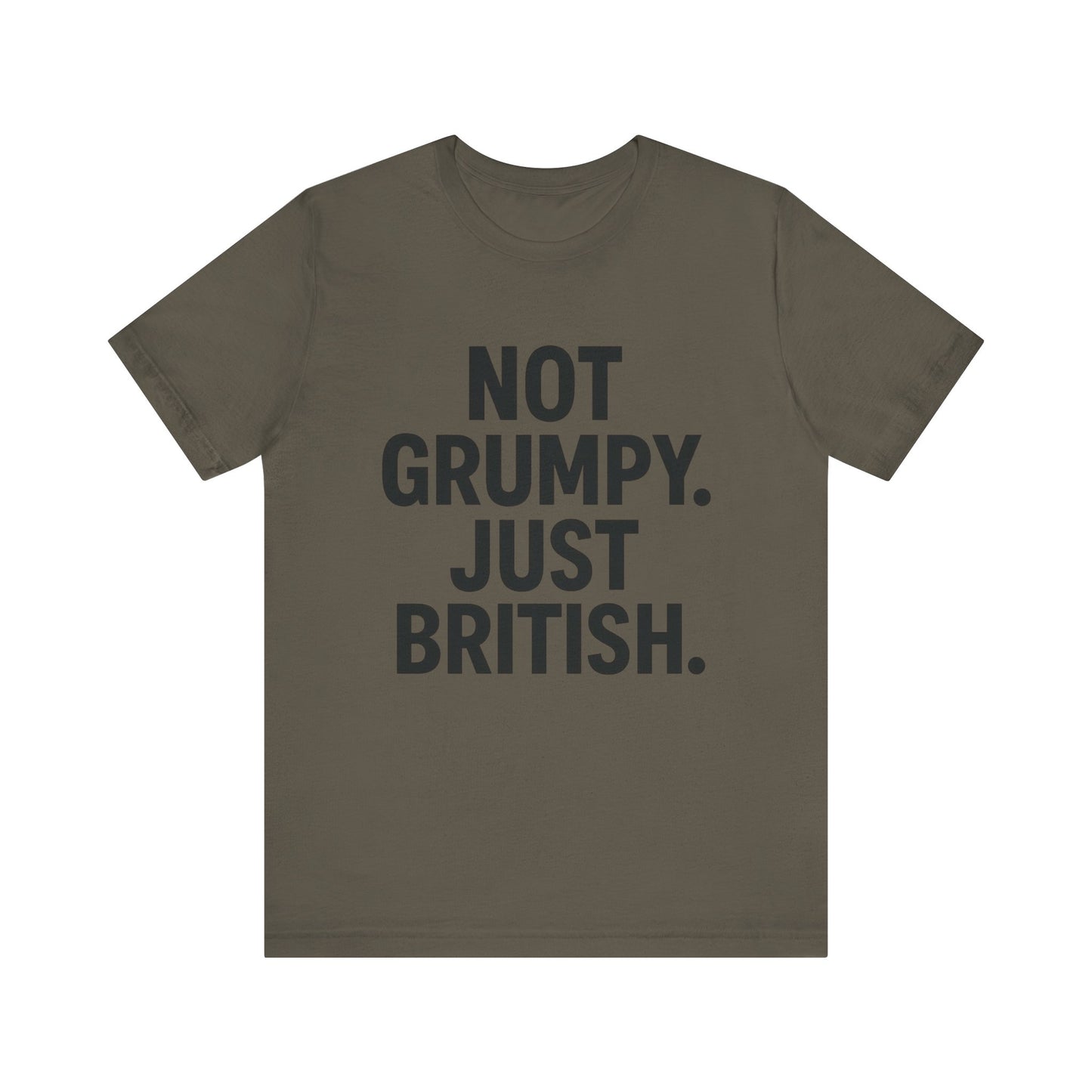 Unisex Jersey Short Sleeve Tee - 'Not Grumpy. Just British.' - Funny British Pride Shirt.