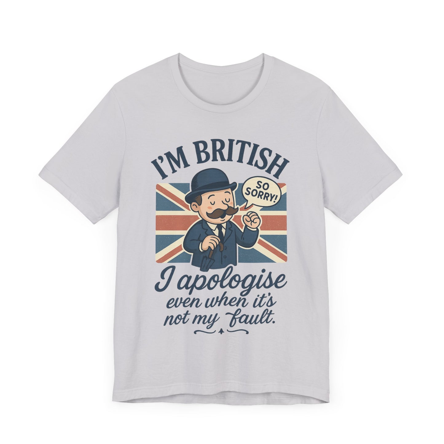 British Humor Tee - I'm British, I Apologise Even When It's Not My Fault, Sarcasm Shirt, Gift for Brits, Funny T-Shirt