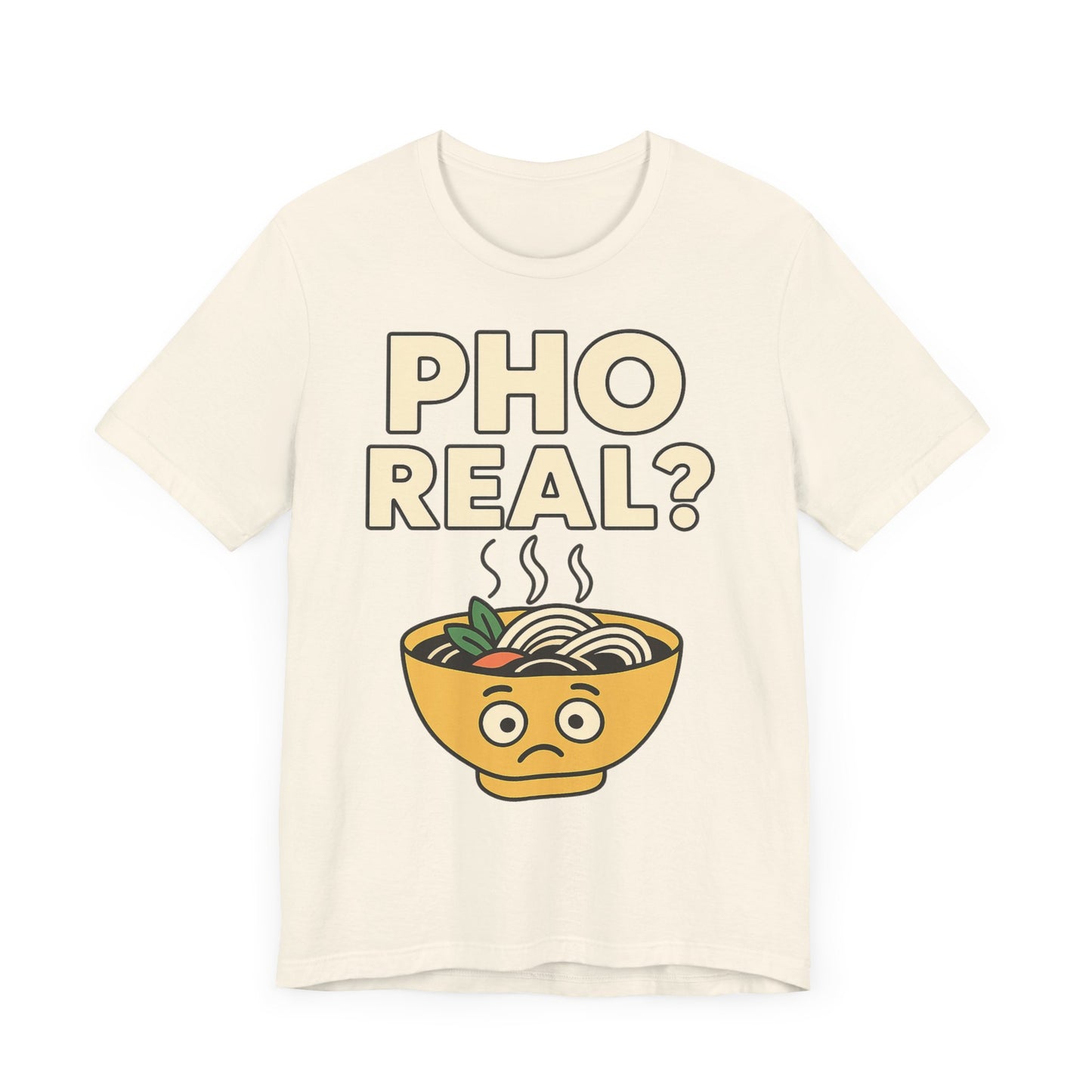 Funny Foodie Tee, Unisex Jersey Short Sleeve Tee, Pho Real Shirt.