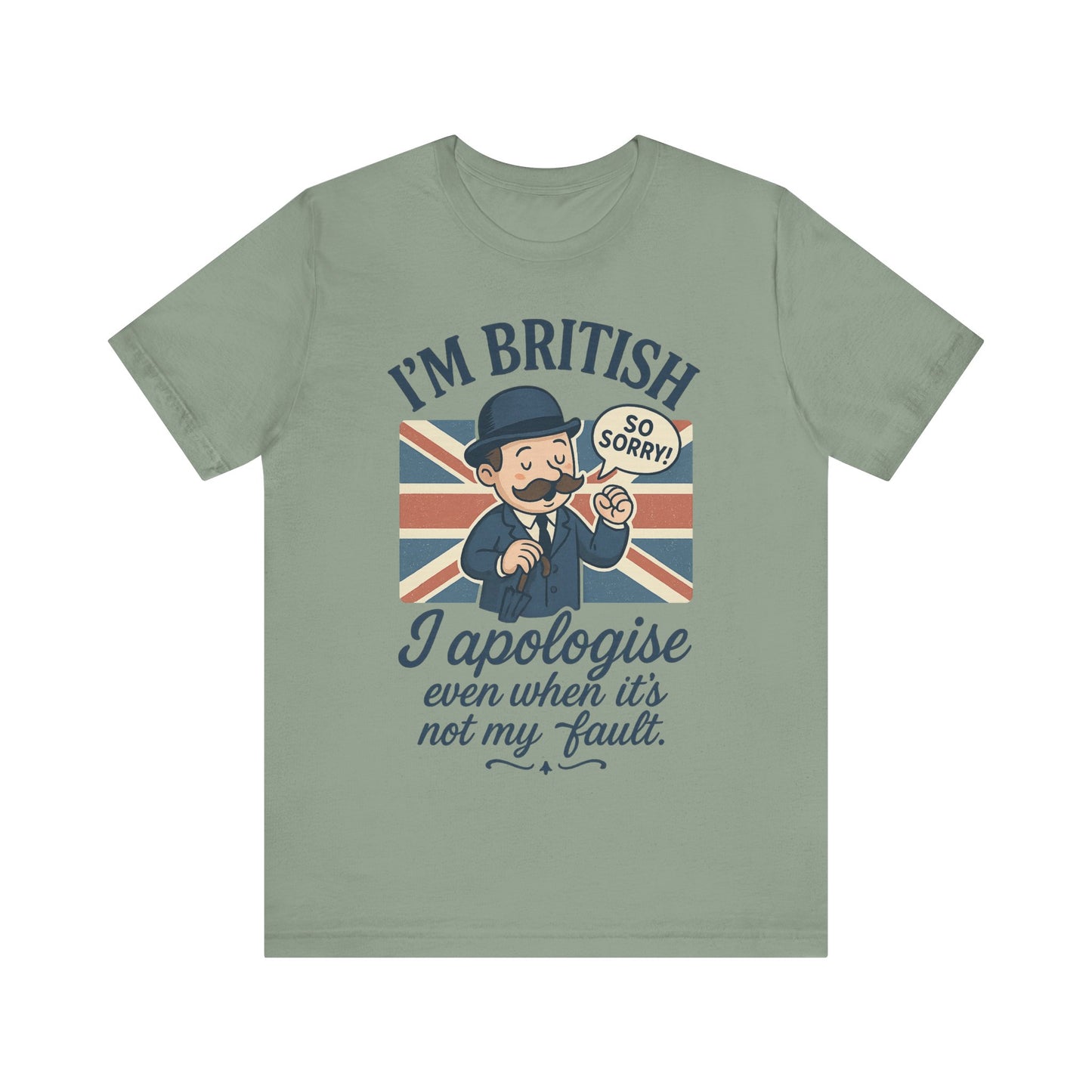 British Humor Tee - I'm British, I Apologise Even When It's Not My Fault, Sarcasm Shirt, Gift for Brits, Funny T-Shirt