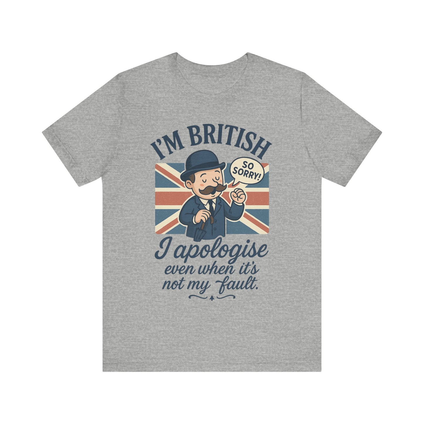 British Humor Tee - I'm British, I Apologise Even When It's Not My Fault, Sarcasm Shirt, Gift for Brits, Funny T-Shirt