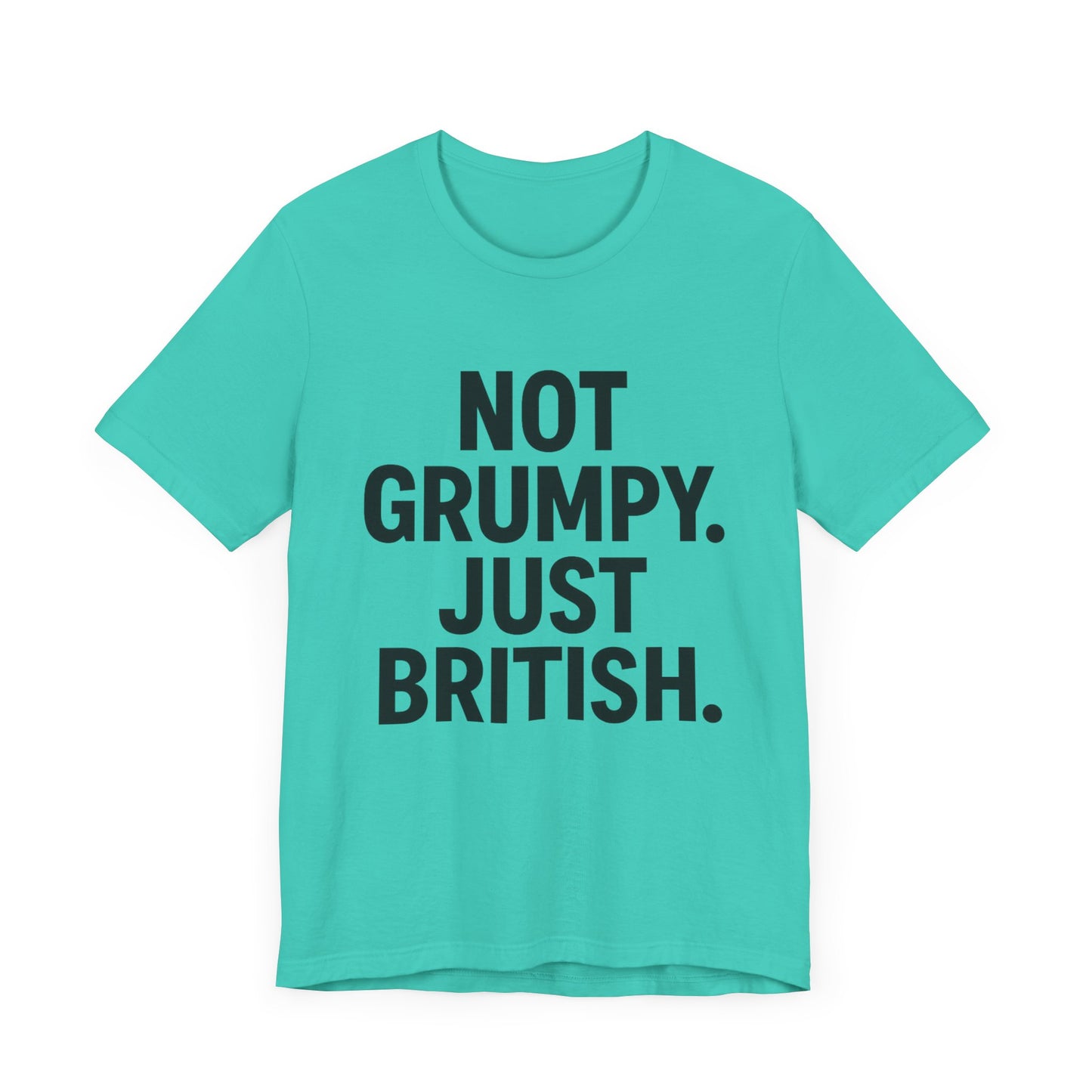 Unisex Jersey Short Sleeve Tee - 'Not Grumpy. Just British.' - Funny British Pride Shirt.