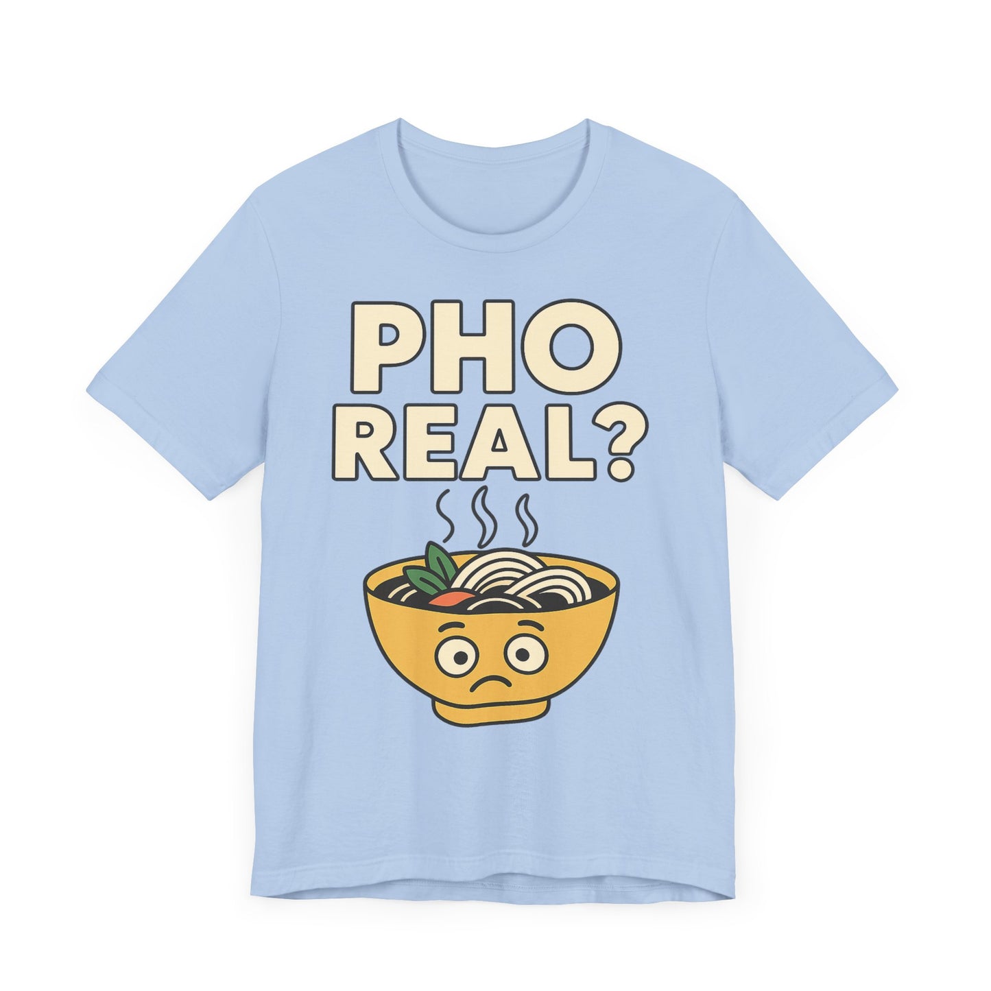 Funny Foodie Tee, Unisex Jersey Short Sleeve Tee, Pho Real Shirt.