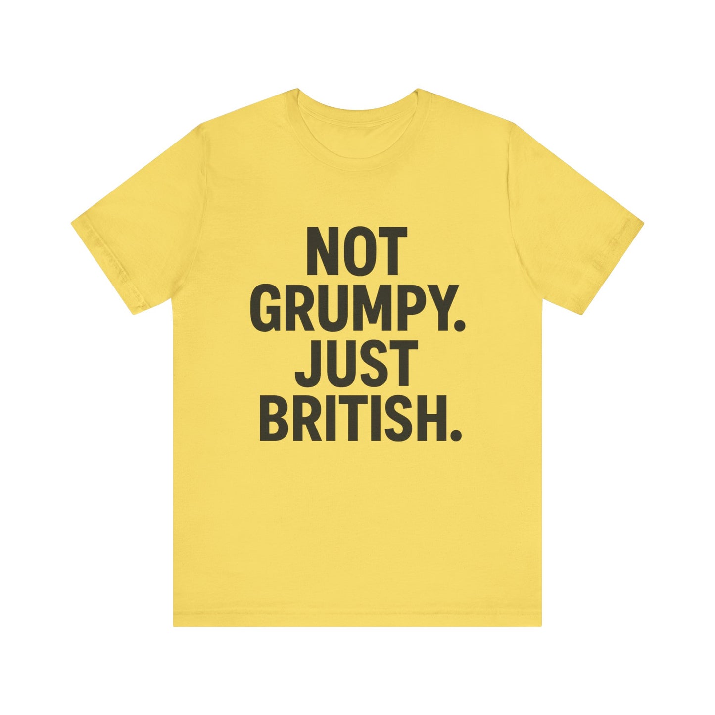 Unisex Jersey Short Sleeve Tee - 'Not Grumpy. Just British.' - Funny British Pride Shirt.