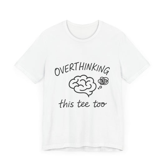 Overthinking Unisex Tee, Casual Graphic T-Shirt, Perfect Gift for Anxiety Awareness.