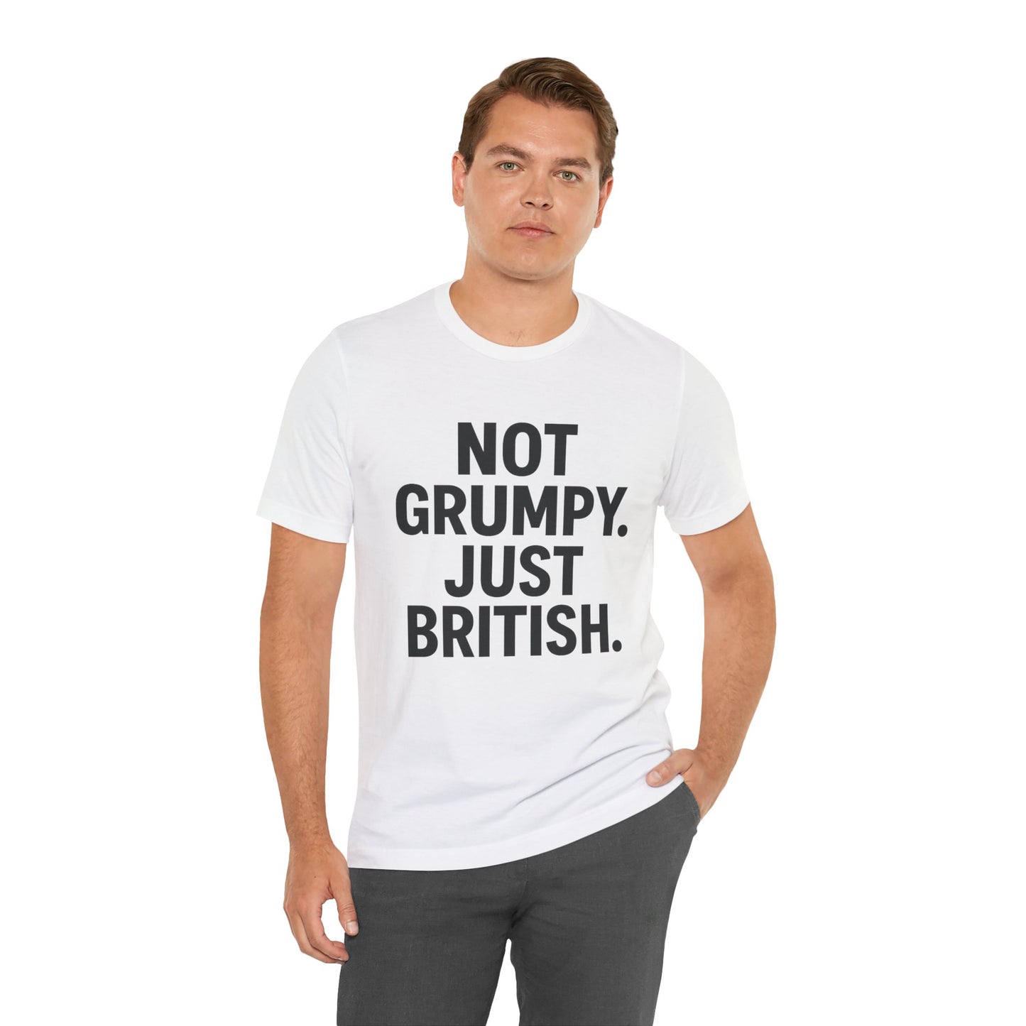 Unisex Jersey Short Sleeve Tee - 'Not Grumpy. Just British.' - Funny British Pride Shirt.