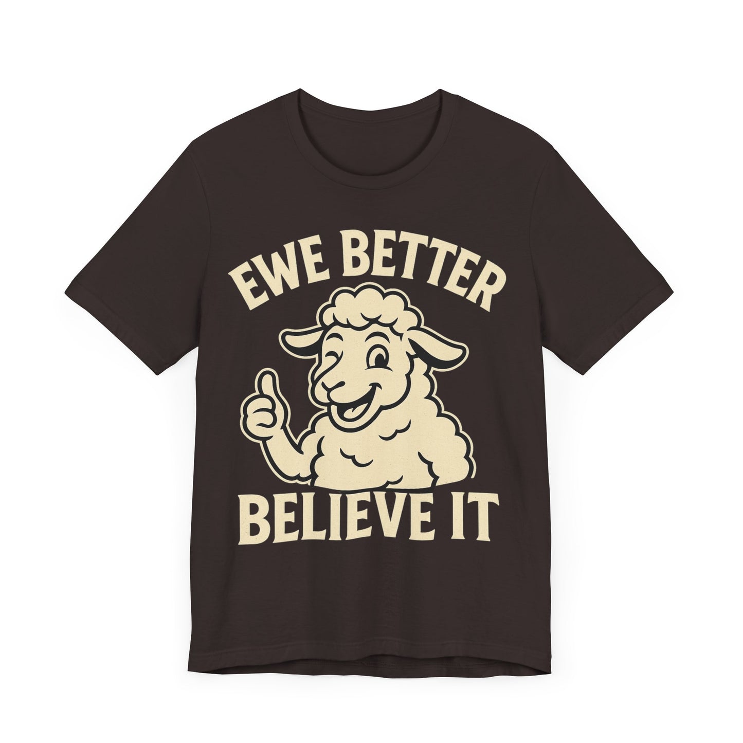 Ewe Better Believe It Unisex Tee, Funny Sheep Graphic Shirt, Unique Gift Idea.