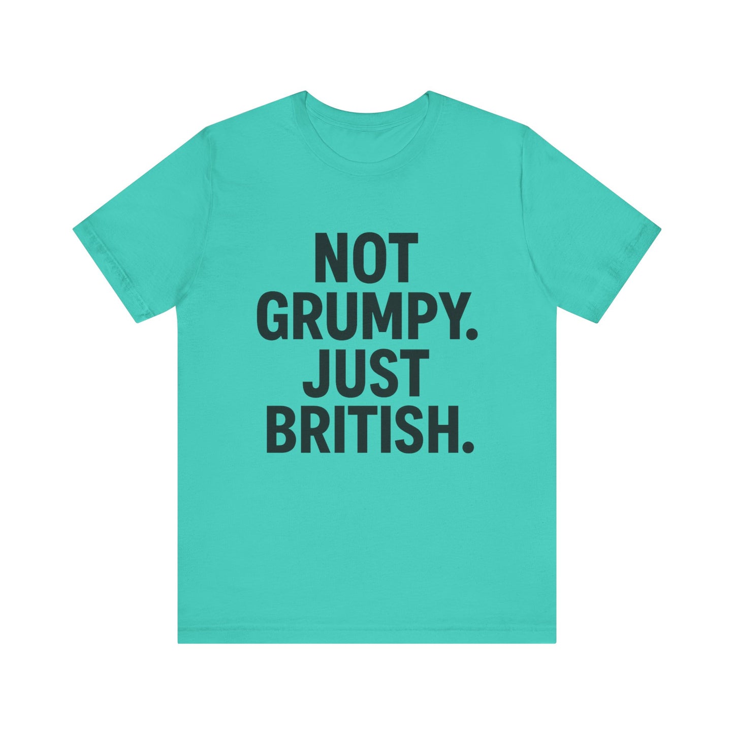 Unisex Jersey Short Sleeve Tee - 'Not Grumpy. Just British.' - Funny British Pride Shirt.