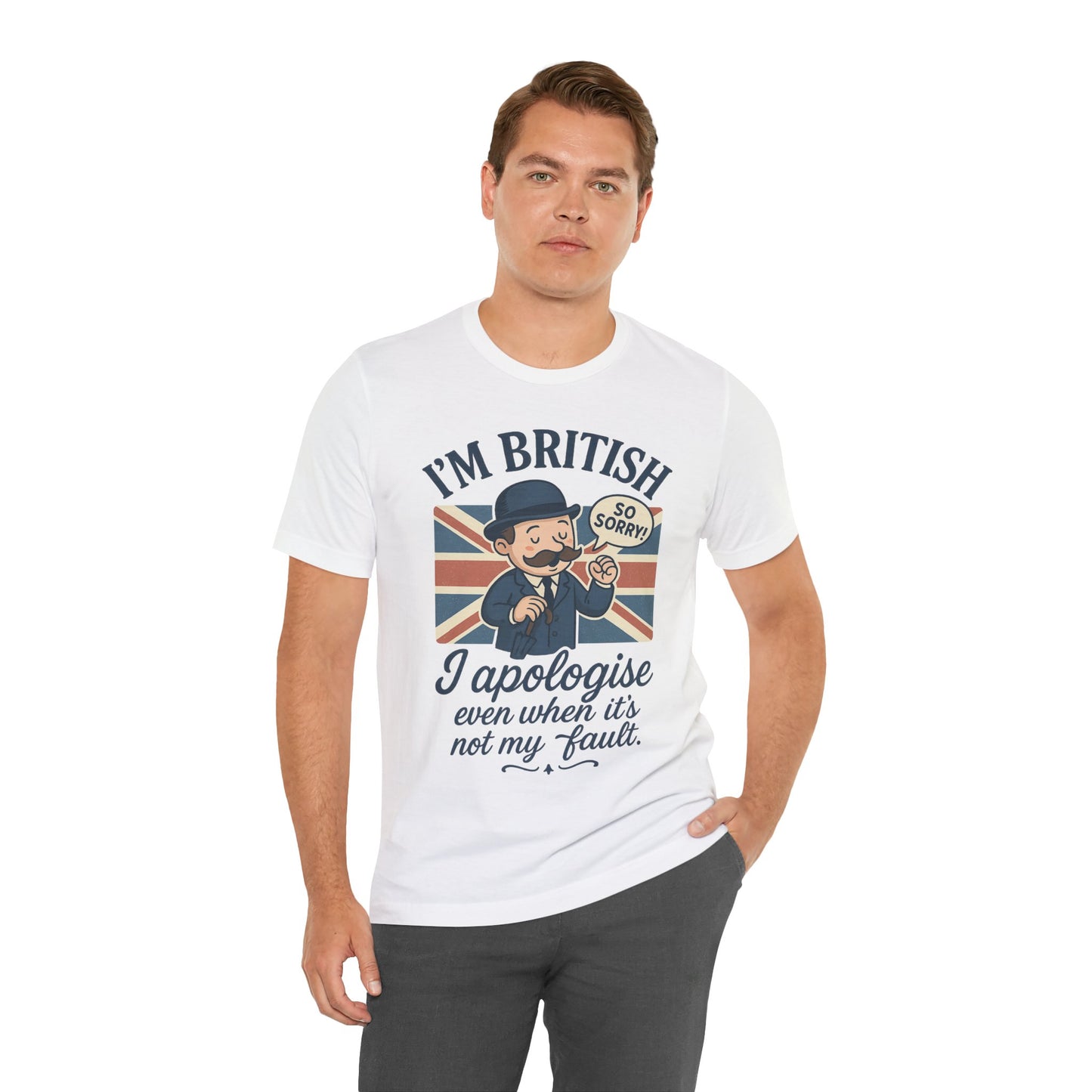 British Humor Tee - I'm British, I Apologise Even When It's Not My Fault, Sarcasm Shirt, Gift for Brits, Funny T-Shirt