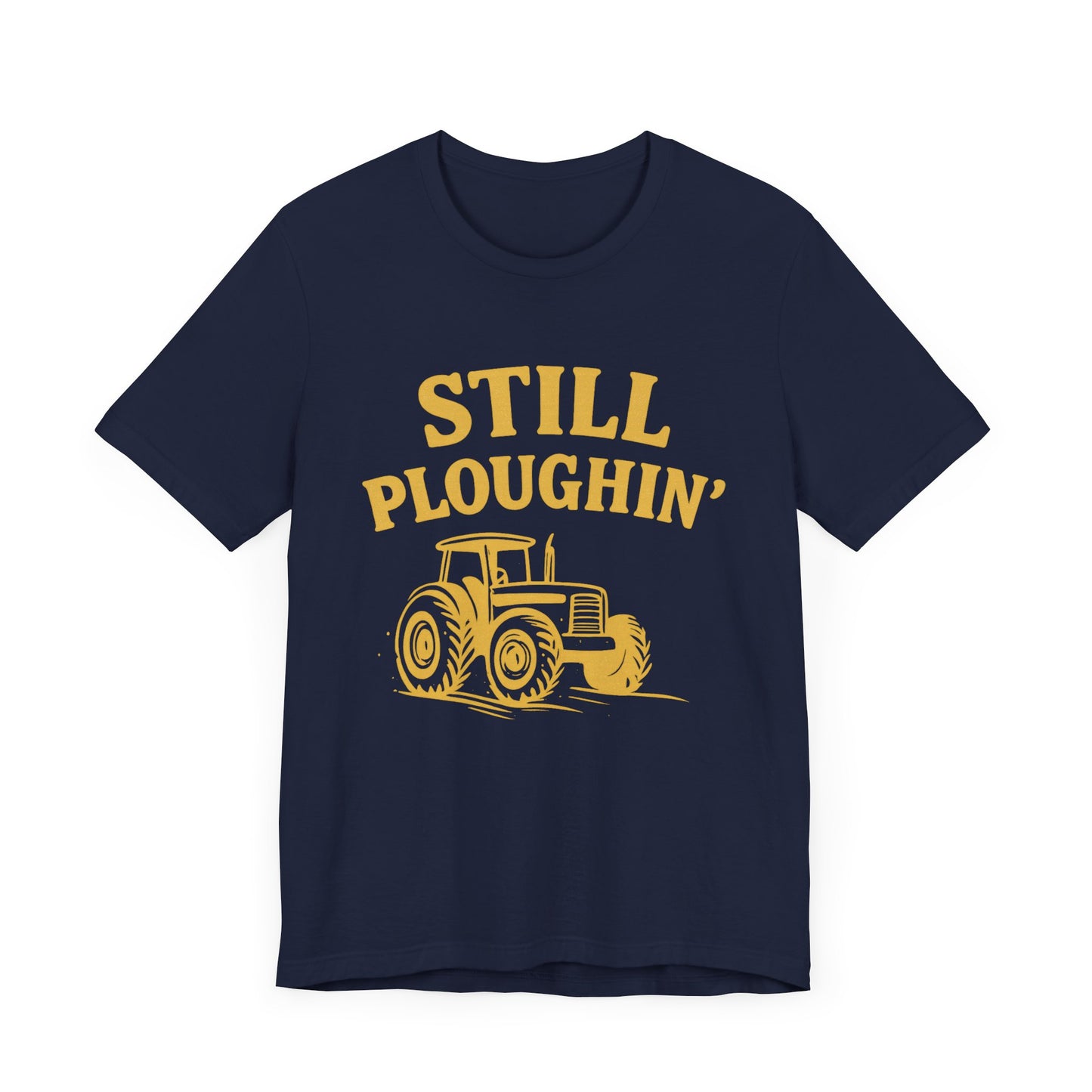 Still Ploughin' Unisex Tee - Farm Life Shirt, Agricultural Gift, Country Style Apparel.
