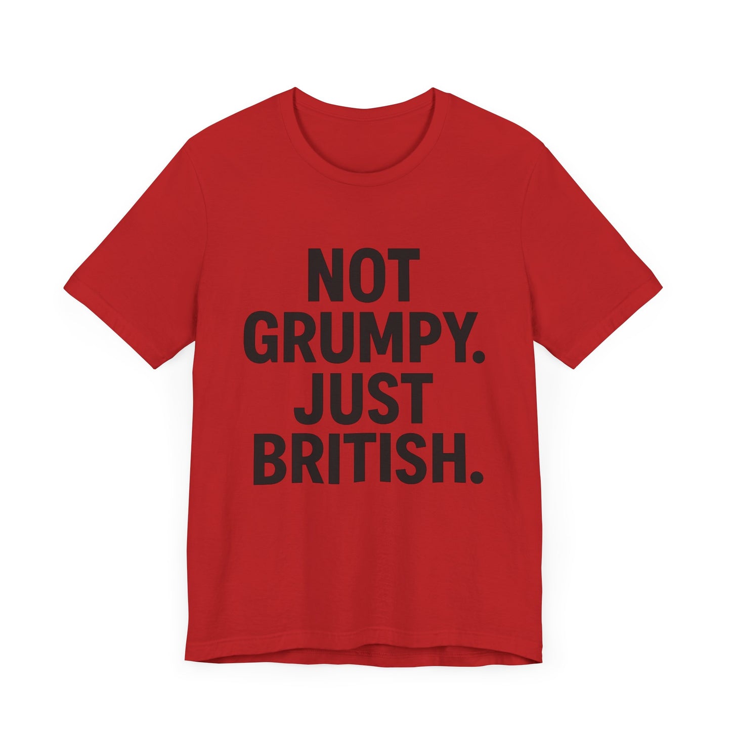 Unisex Jersey Short Sleeve Tee - 'Not Grumpy. Just British.' - Funny British Pride Shirt.
