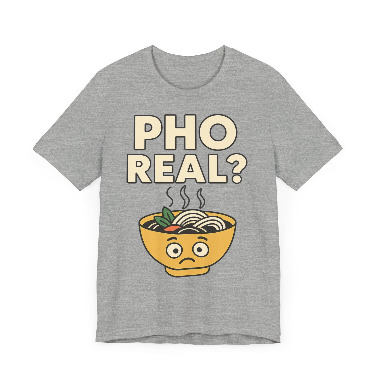 Funny Foodie Tee, Unisex Jersey Short Sleeve Tee, Pho Real Shirt.