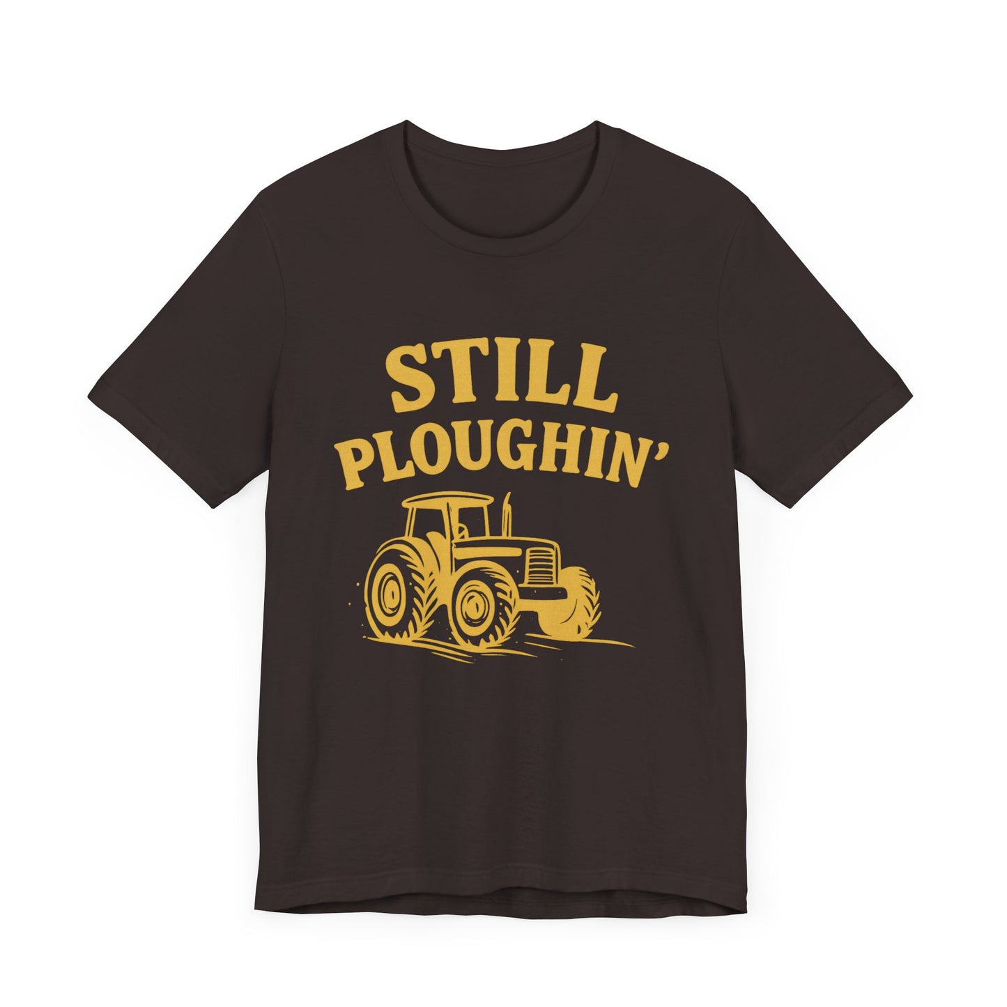 Still Ploughin' Unisex Tee - Farm Life Shirt, Agricultural Gift, Country Style Apparel.