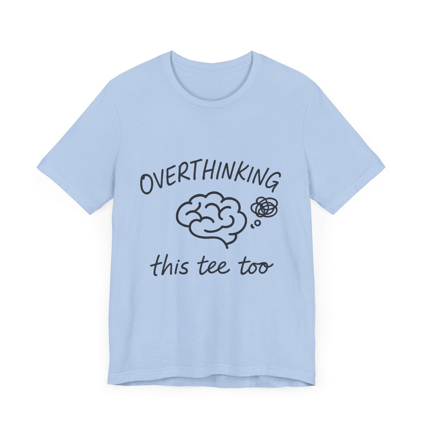 Overthinking Unisex Tee, Casual Graphic T-Shirt, Perfect Gift for Anxiety Awareness.
