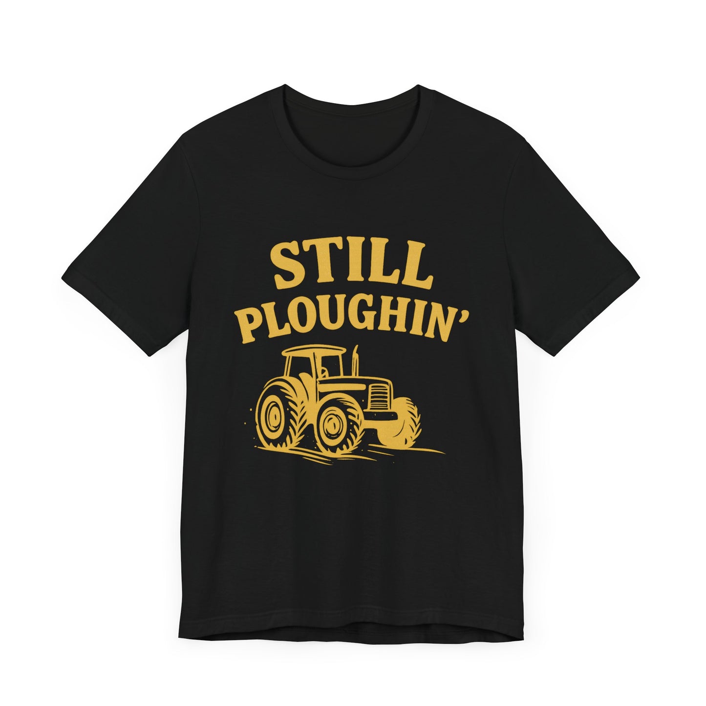 Still Ploughin' Unisex Tee - Farm Life Shirt, Agricultural Gift, Country Style Apparel.