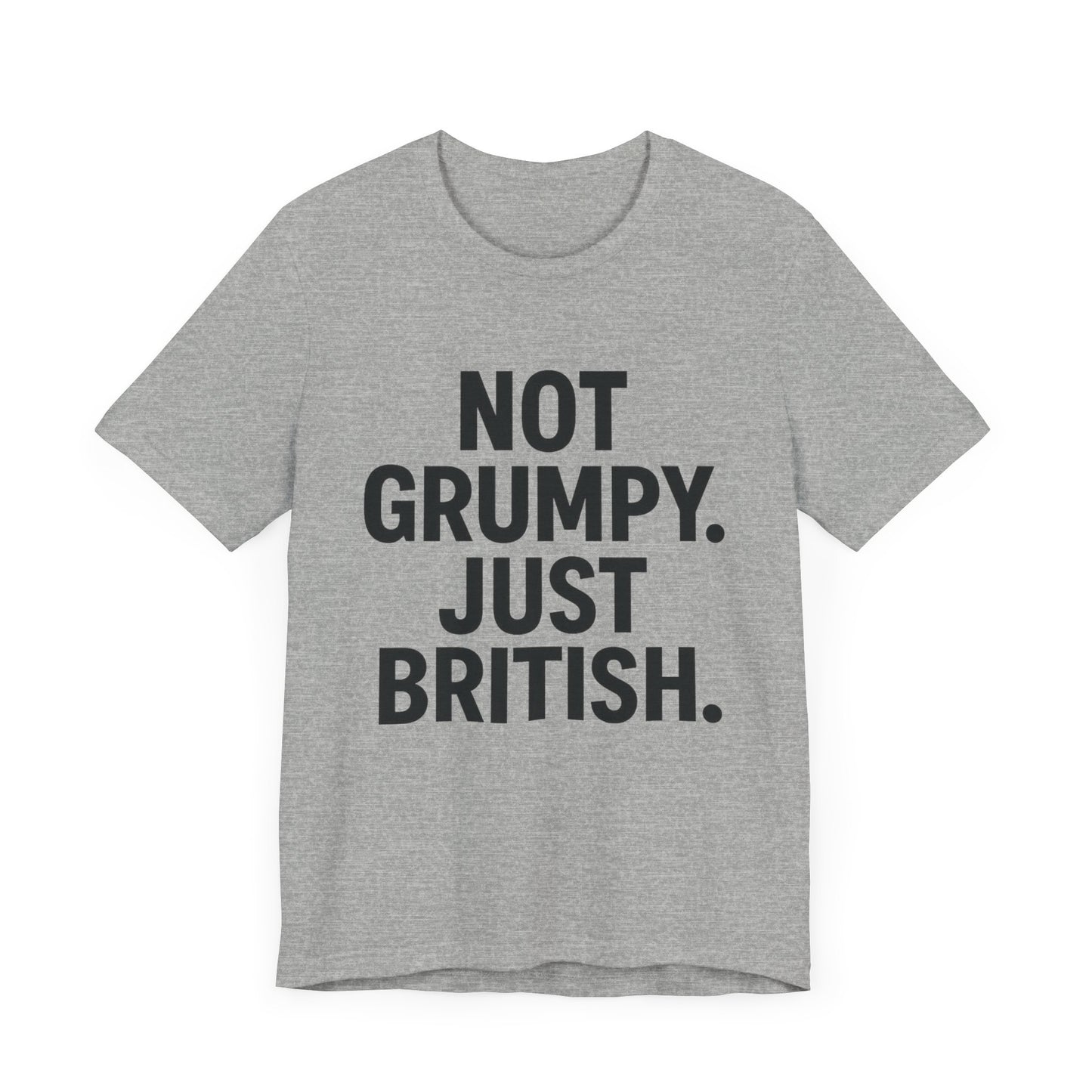 Unisex Jersey Short Sleeve Tee - 'Not Grumpy. Just British.' - Funny British Pride Shirt.