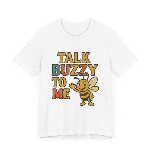 Cute Bee Graphic Tee - "Talk Buzz to Me" Unisex Jersey T-Shirt, Perfect Gift for Bee Lovers.