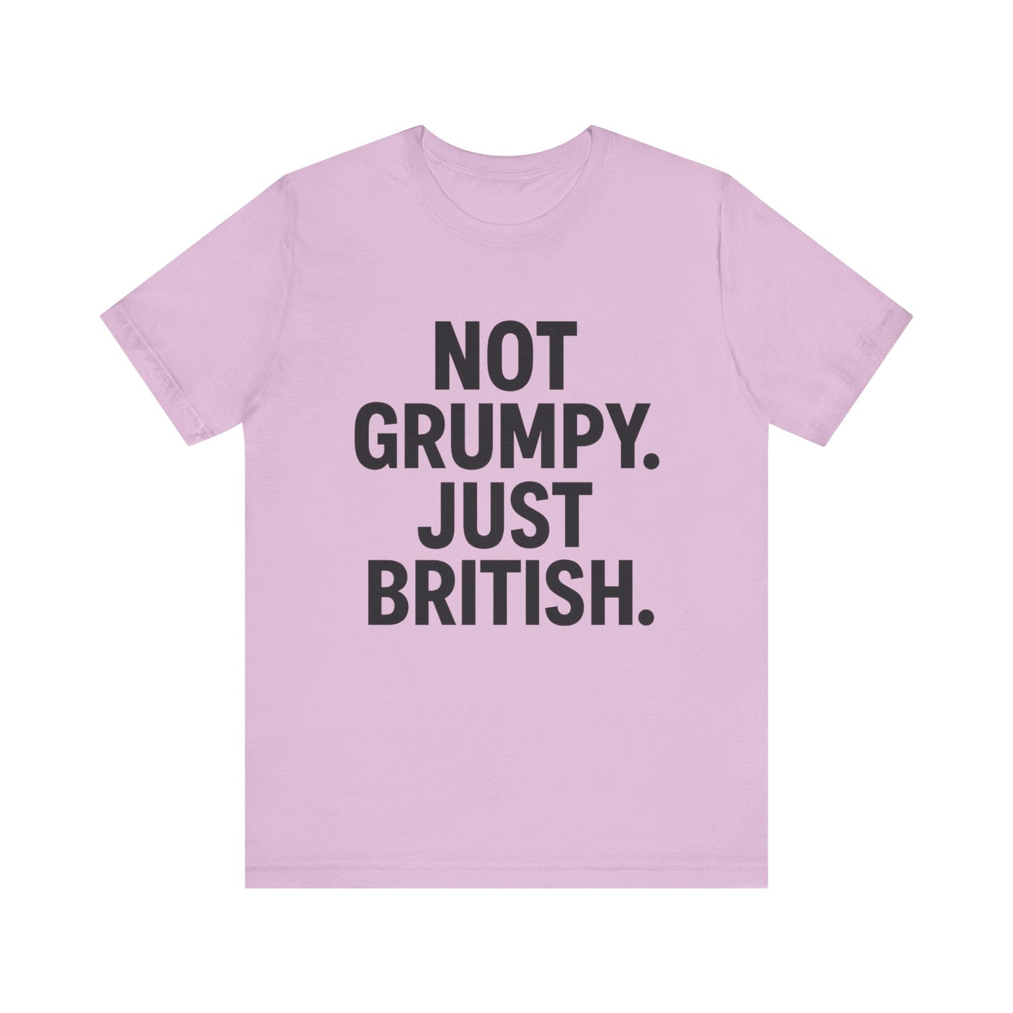 Unisex Jersey Short Sleeve Tee - 'Not Grumpy. Just British.' - Funny British Pride Shirt.