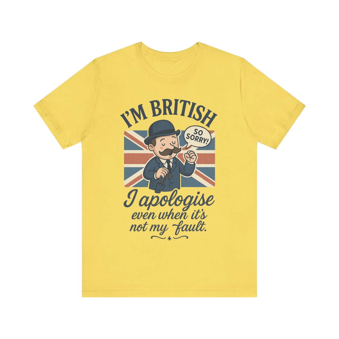 British Humor Tee - I'm British, I Apologise Even When It's Not My Fault, Sarcasm Shirt, Gift for Brits, Funny T-Shirt