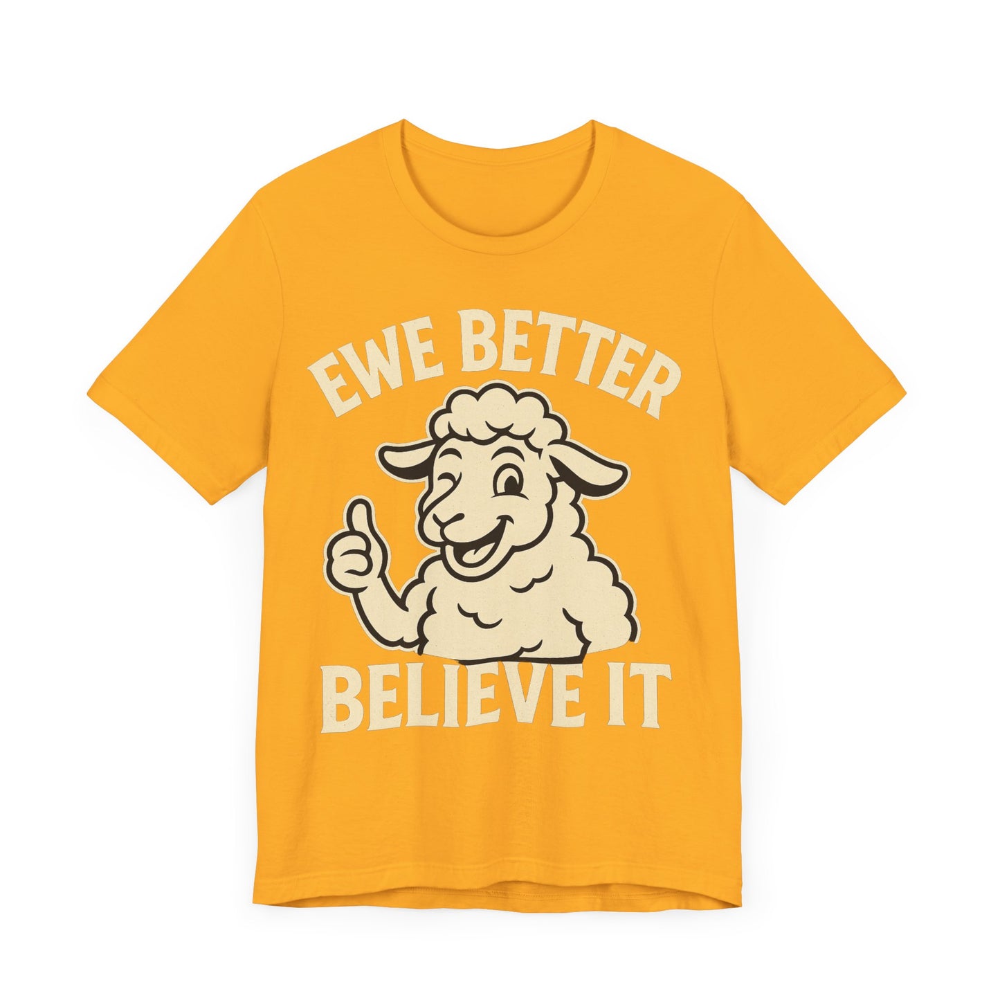 Ewe Better Believe It Unisex Tee, Funny Sheep Graphic Shirt, Unique Gift Idea.