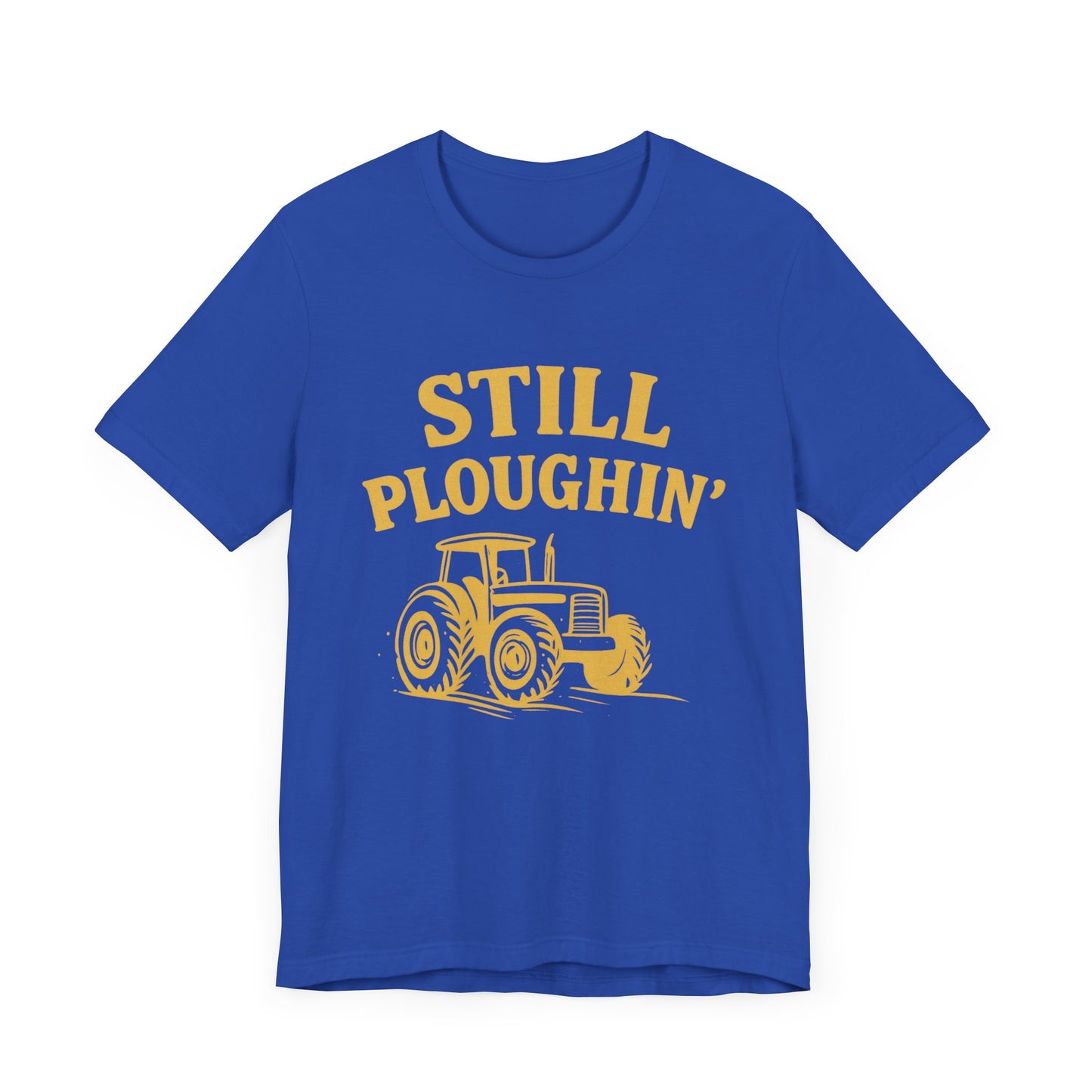 Still Ploughin' Unisex Tee - Farm Life Shirt, Agricultural Gift, Country Style Apparel.