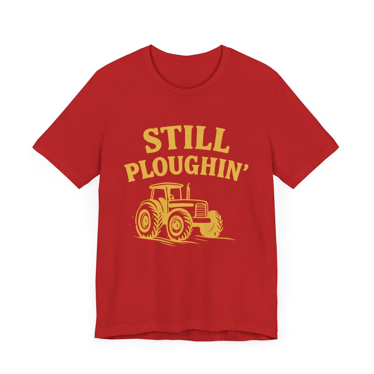 Still Ploughin' Unisex Tee - Farm Life Shirt, Agricultural Gift, Country Style Apparel.