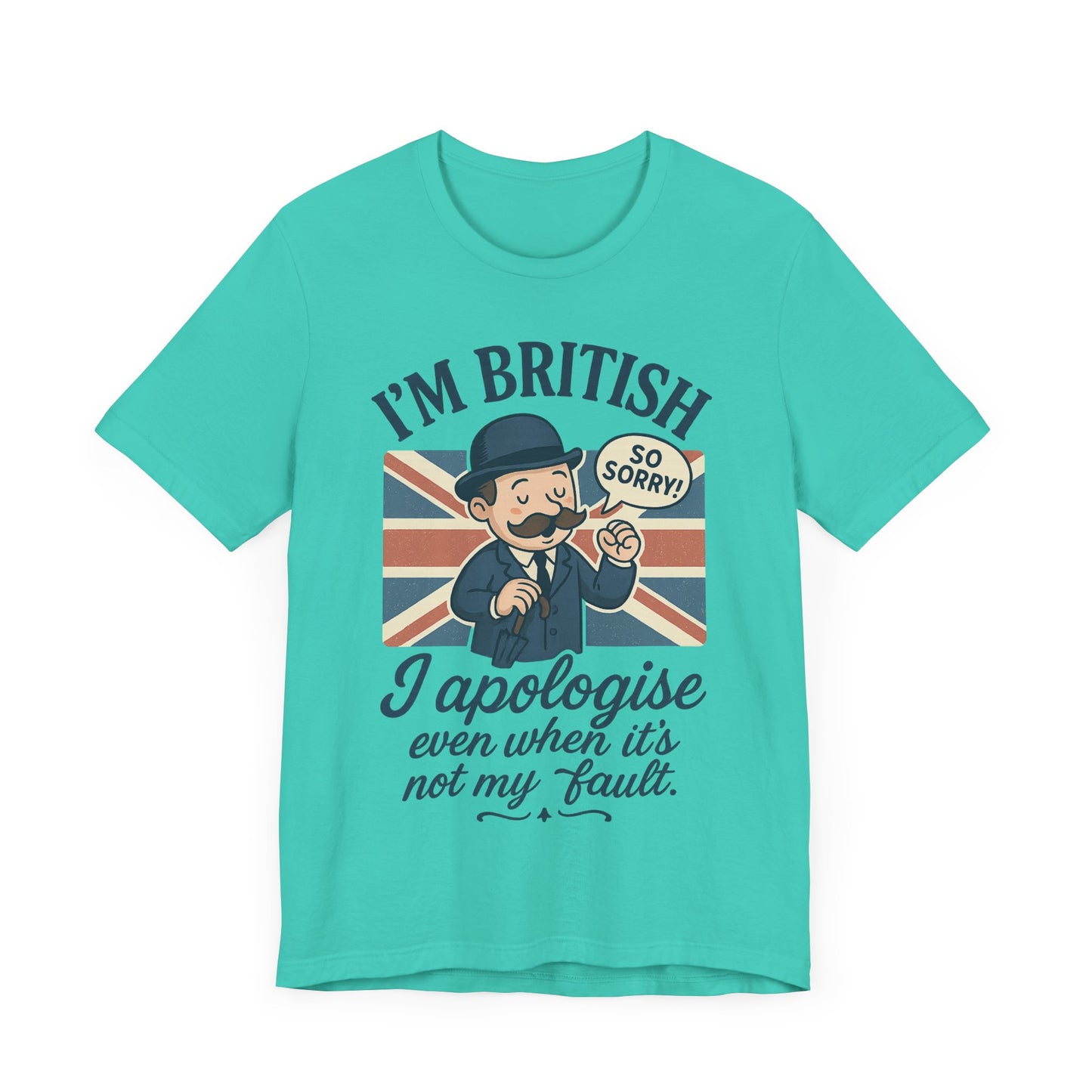 British Humor Tee - I'm British, I Apologise Even When It's Not My Fault, Sarcasm Shirt, Gift for Brits, Funny T-Shirt