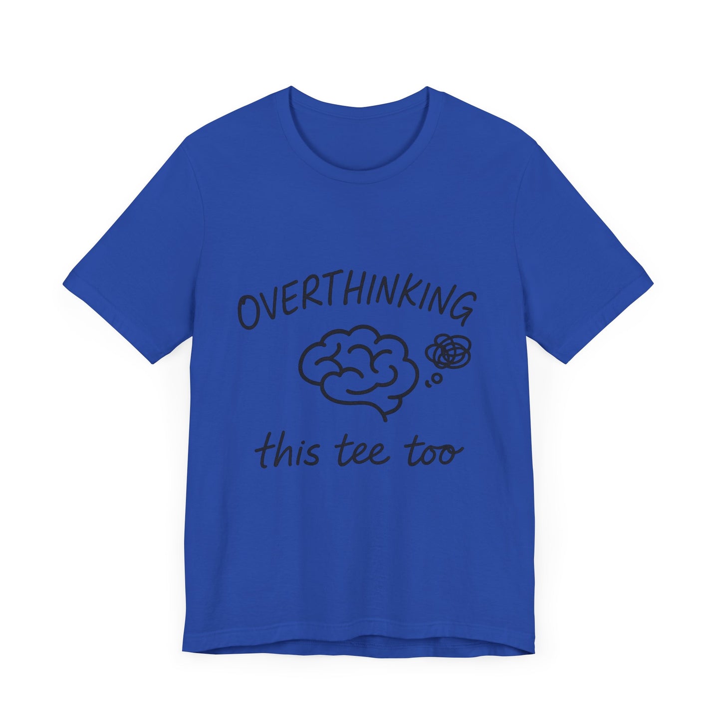 Overthinking Unisex Tee, Casual Graphic T-Shirt, Perfect Gift for Anxiety Awareness.
