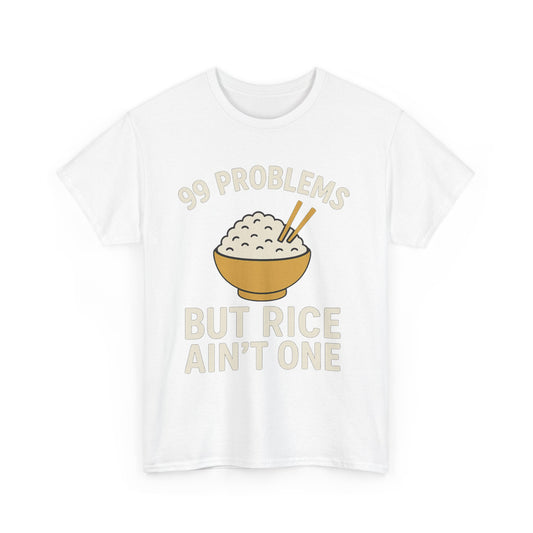 99 Problems But Rice Ain't One Tee, Funny Food Lover Shirt, Gift for Rice Lovers.