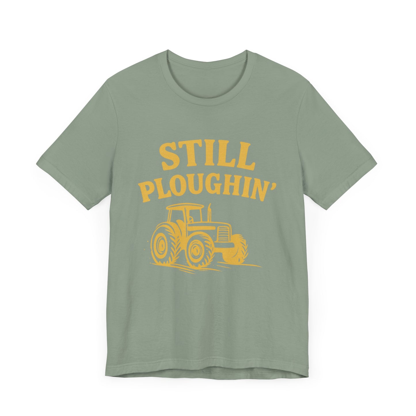 Still Ploughin' Unisex Tee - Farm Life Shirt, Agricultural Gift, Country Style Apparel.
