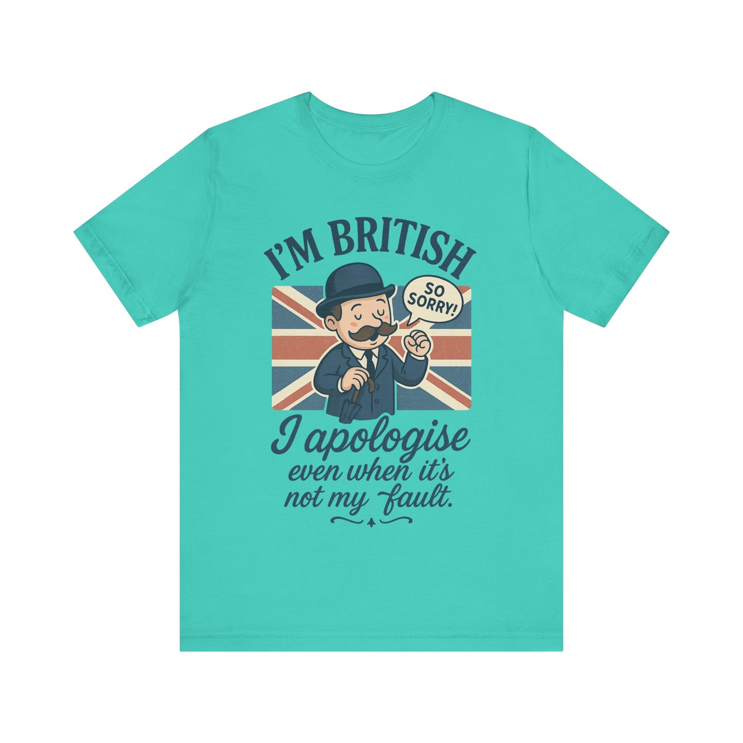 British Humor Tee - I'm British, I Apologise Even When It's Not My Fault, Sarcasm Shirt, Gift for Brits, Funny T-Shirt