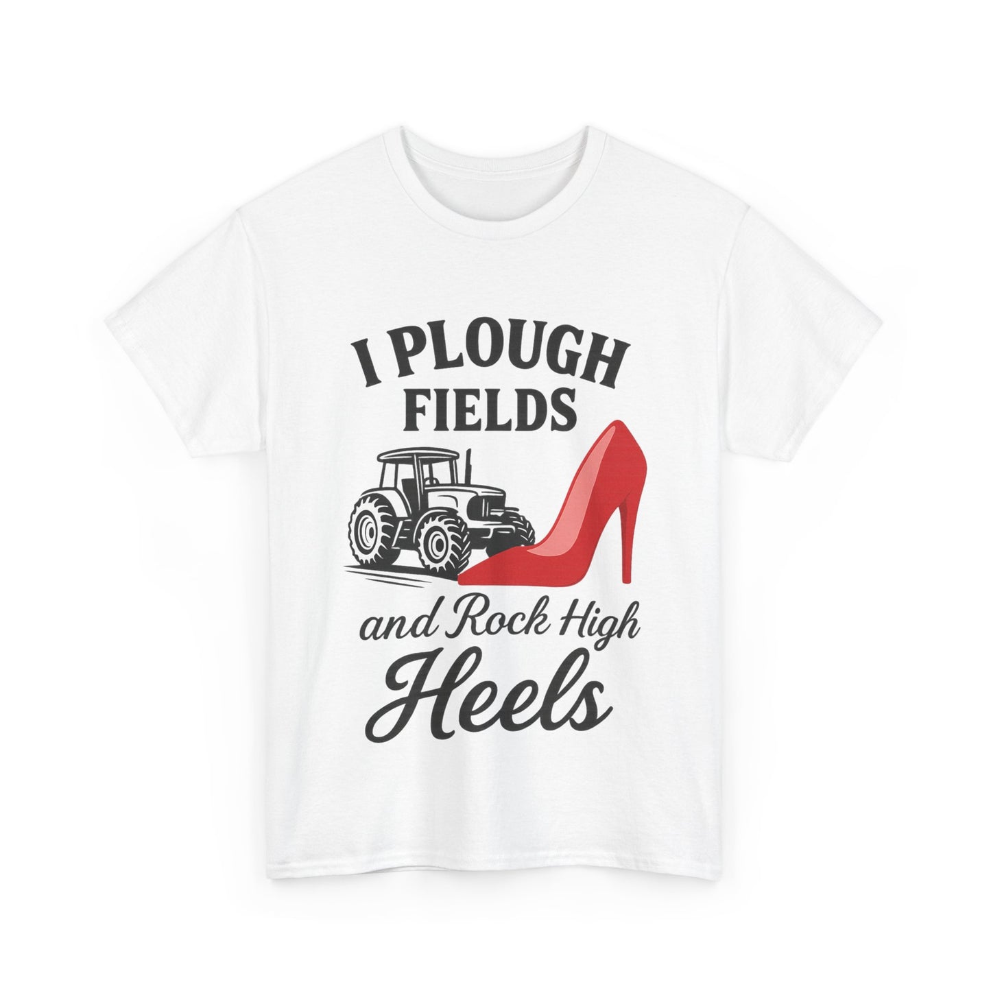 Fun Farm Style Tee, I Plough Fields and Rock High Heels, Country Life, Farmer Gift.
