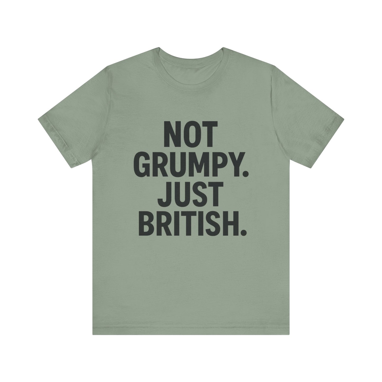 Unisex Jersey Short Sleeve Tee - 'Not Grumpy. Just British.' - Funny British Pride Shirt.