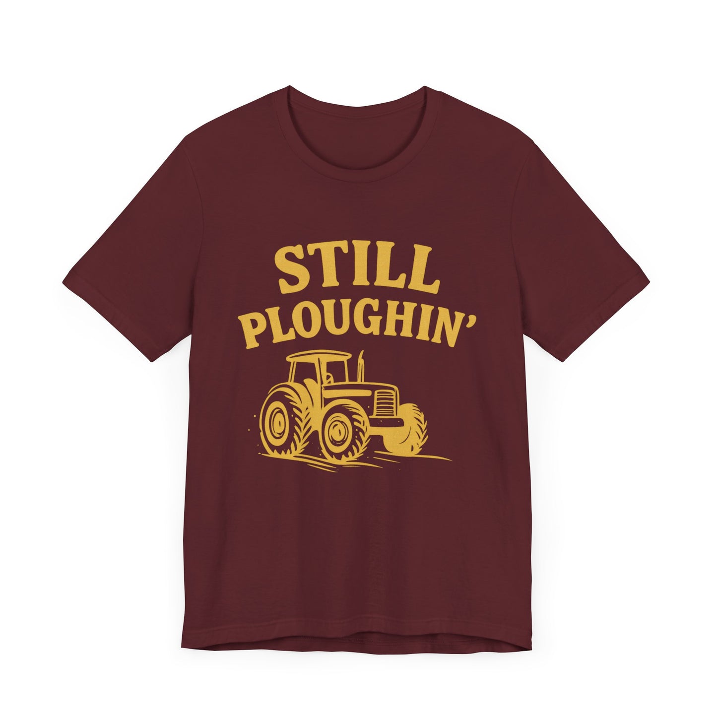Still Ploughin' Unisex Tee - Farm Life Shirt, Agricultural Gift, Country Style Apparel.