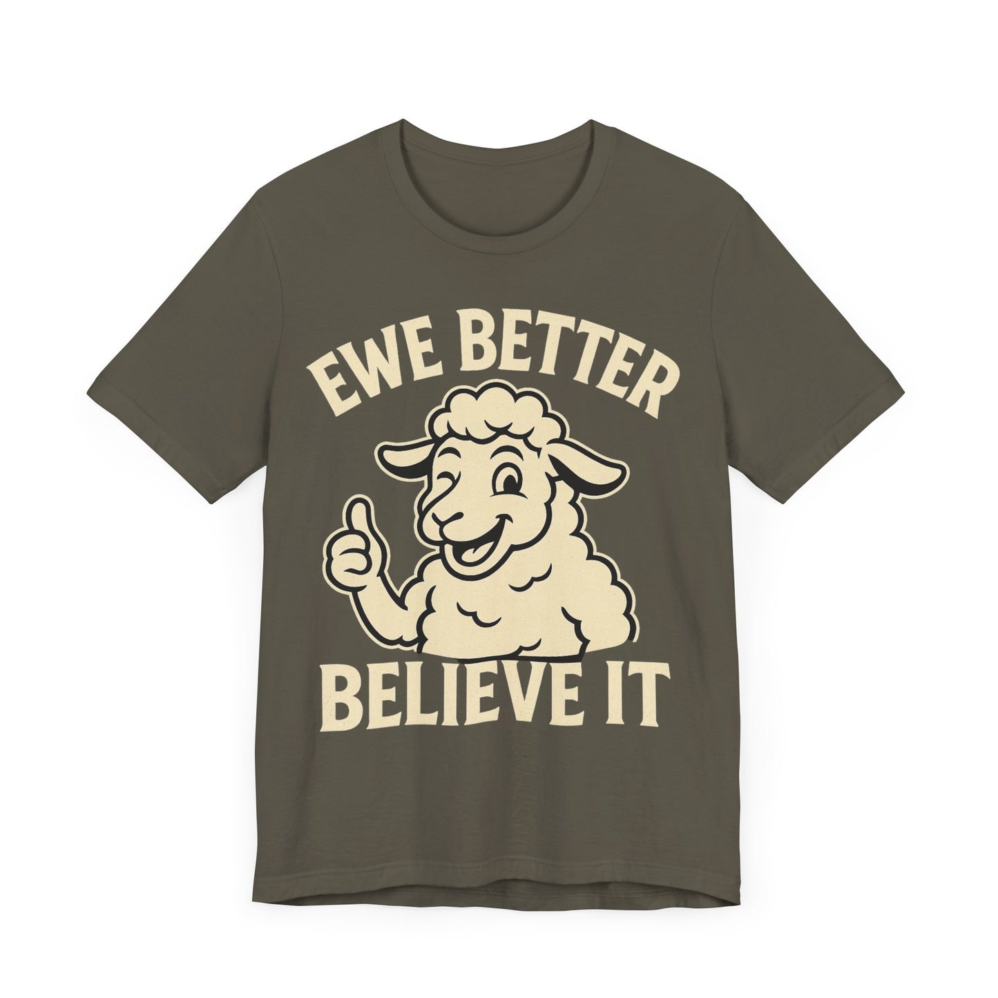 Ewe Better Believe It Unisex Tee, Funny Sheep Graphic Shirt, Unique Gift Idea.