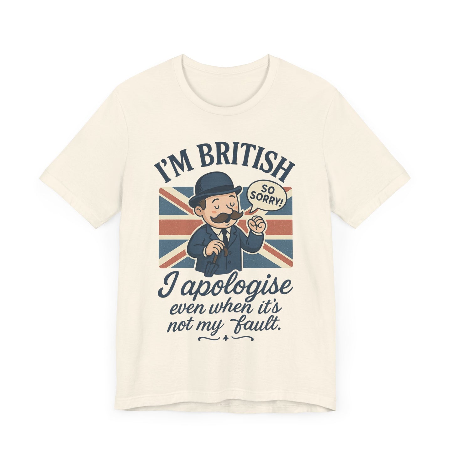 British Humor Tee - I'm British, I Apologise Even When It's Not My Fault, Sarcasm Shirt, Gift for Brits, Funny T-Shirt