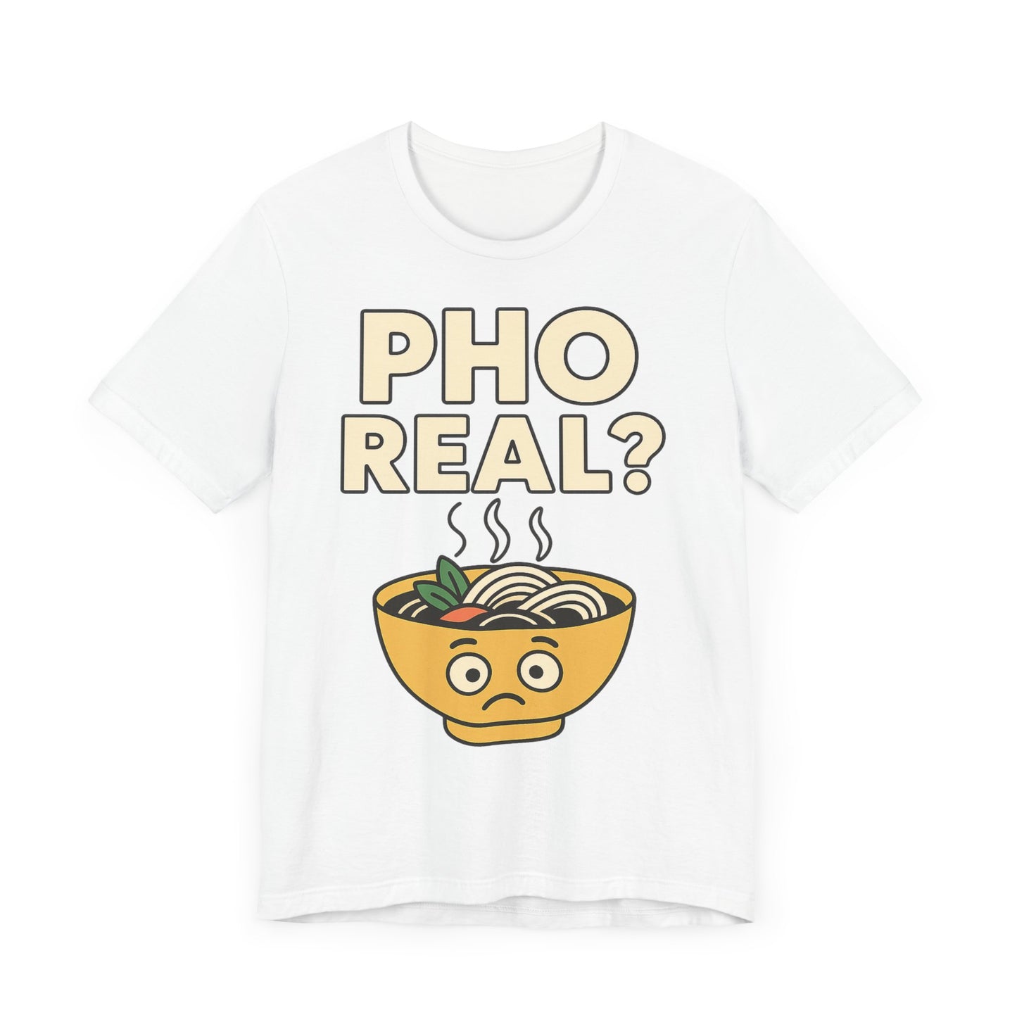 Funny Foodie Tee, Unisex Jersey Short Sleeve Tee, Pho Real Shirt.