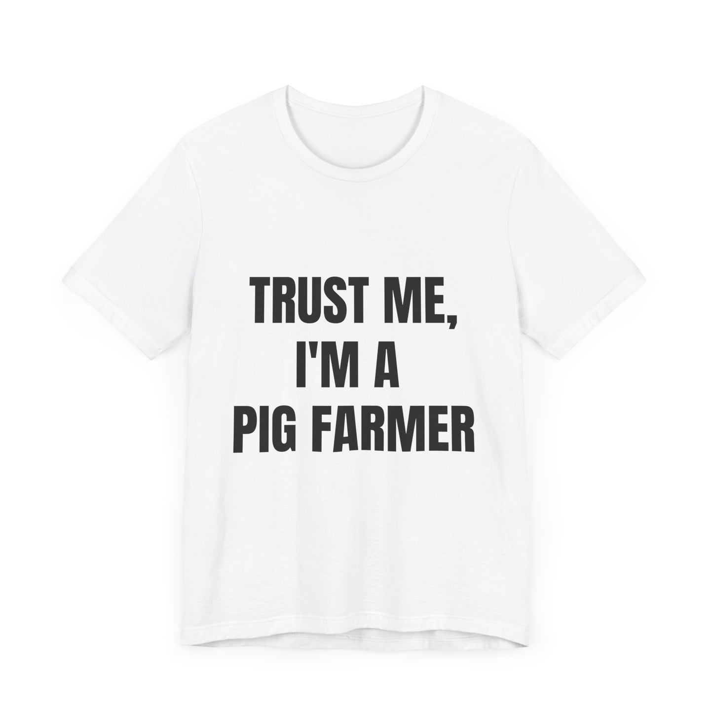 Trust Me, I'm a Pig Farmer Unisex Tee | Farm Life Shirt, Gift for Farmers, Country Style.