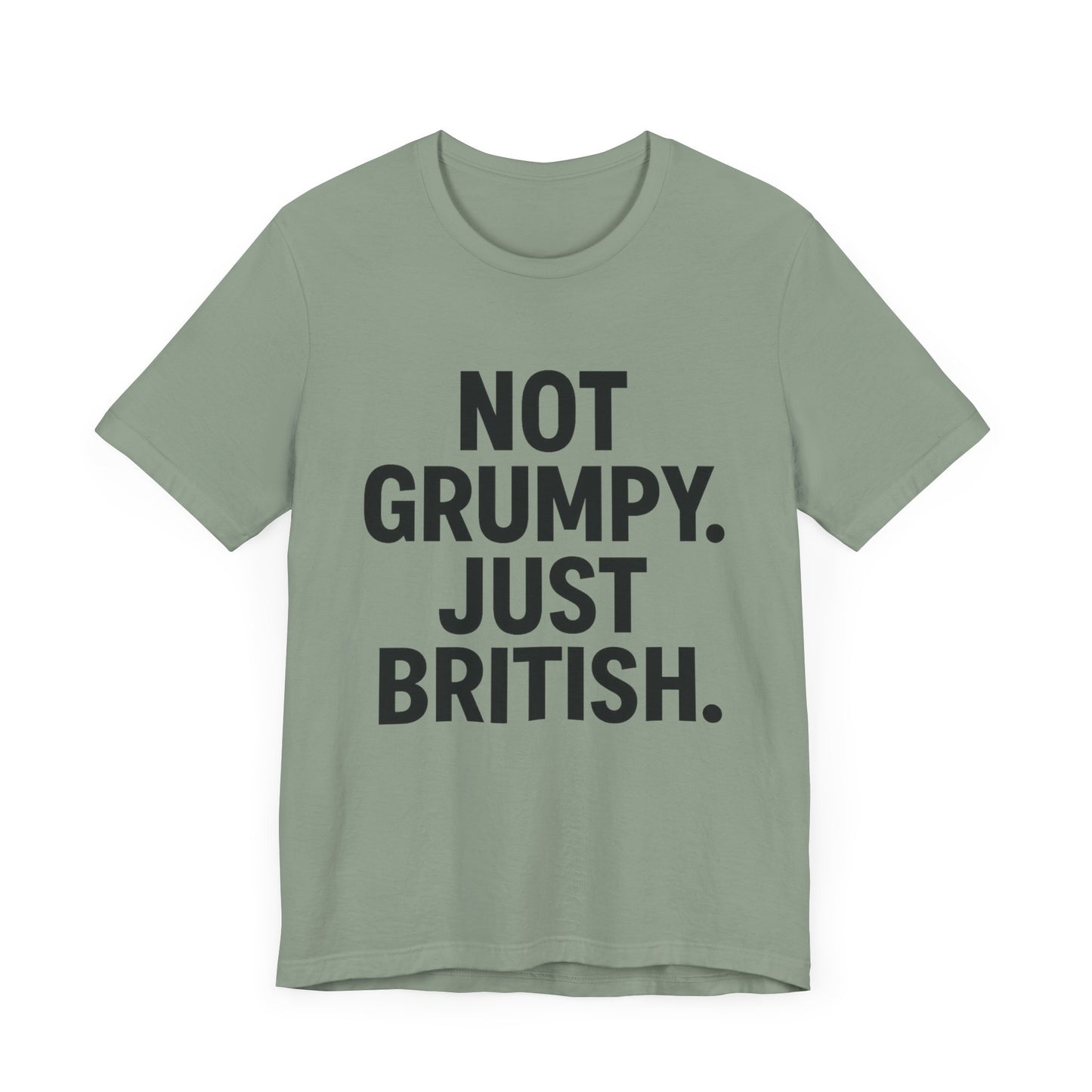Unisex Jersey Short Sleeve Tee - 'Not Grumpy. Just British.' - Funny British Pride Shirt.