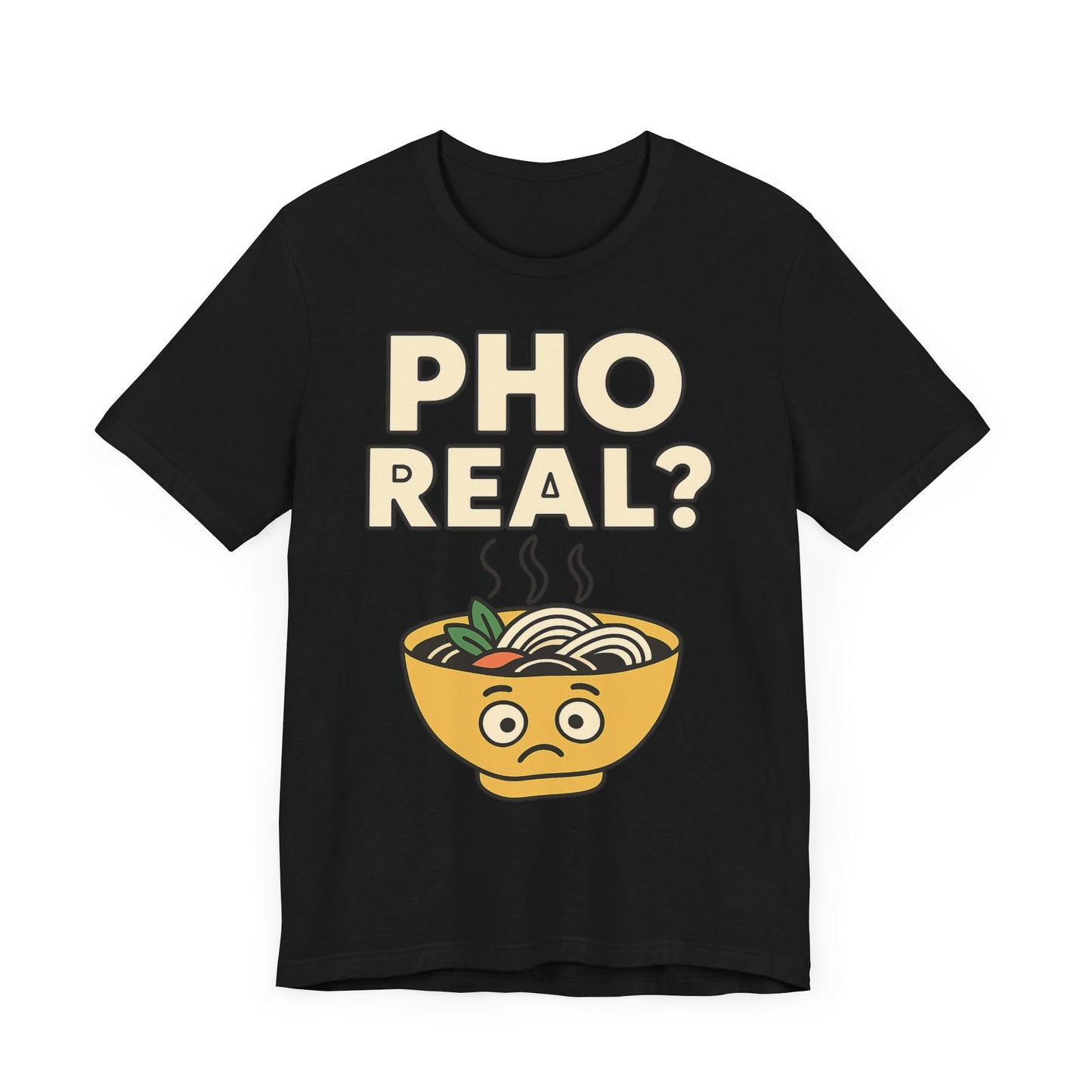 Funny Foodie Tee, Unisex Jersey Short Sleeve Tee, Pho Real Shirt.