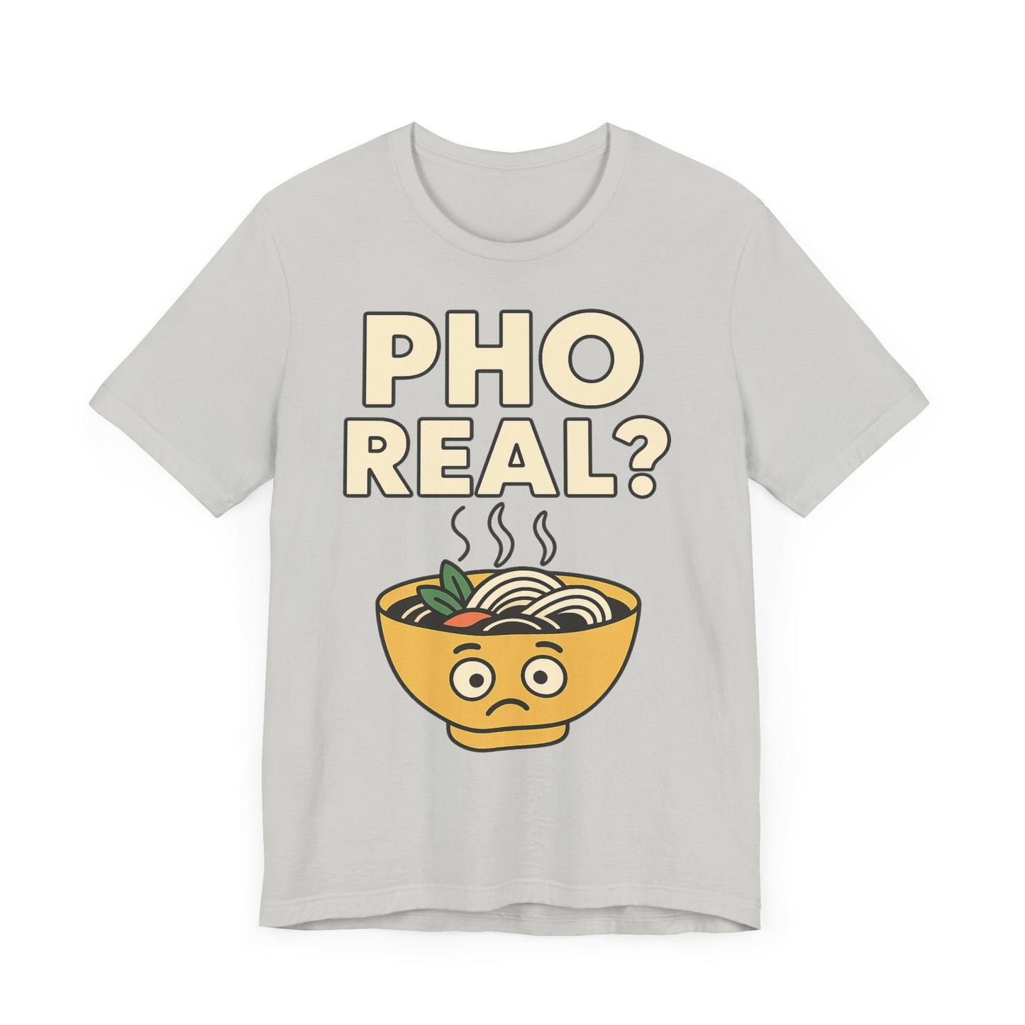 Funny Foodie Tee, Unisex Jersey Short Sleeve Tee, Pho Real Shirt.