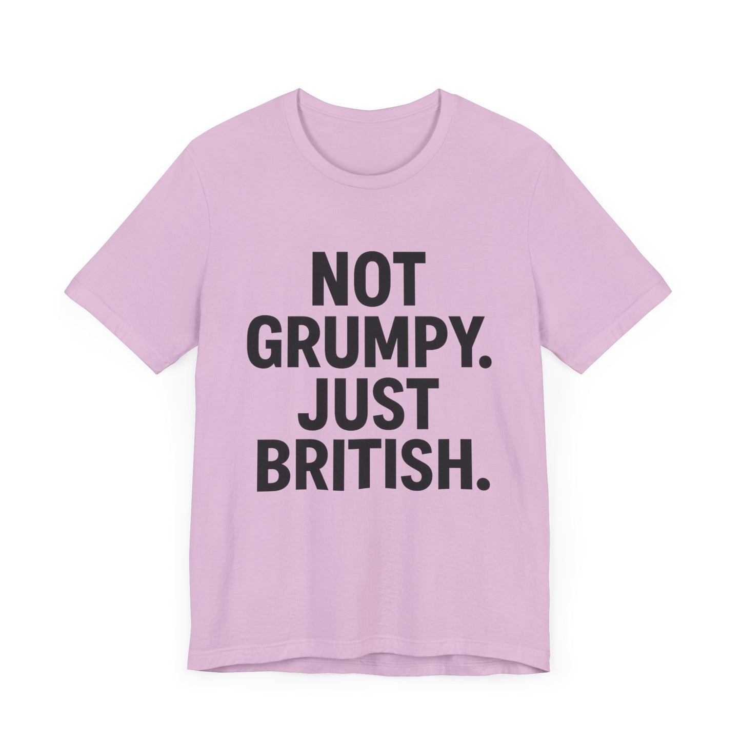 Unisex Jersey Short Sleeve Tee - 'Not Grumpy. Just British.' - Funny British Pride Shirt.