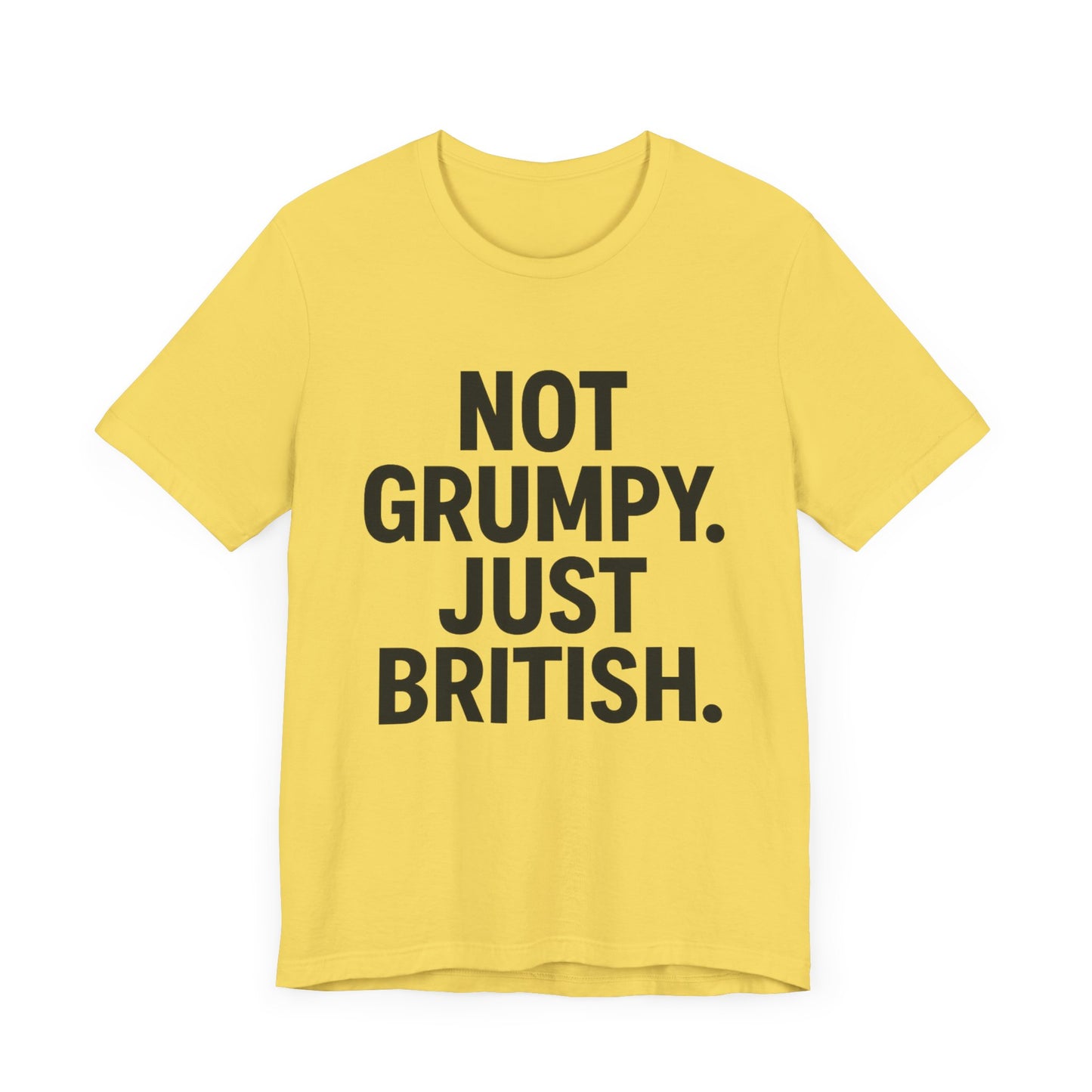 Unisex Jersey Short Sleeve Tee - 'Not Grumpy. Just British.' - Funny British Pride Shirt.