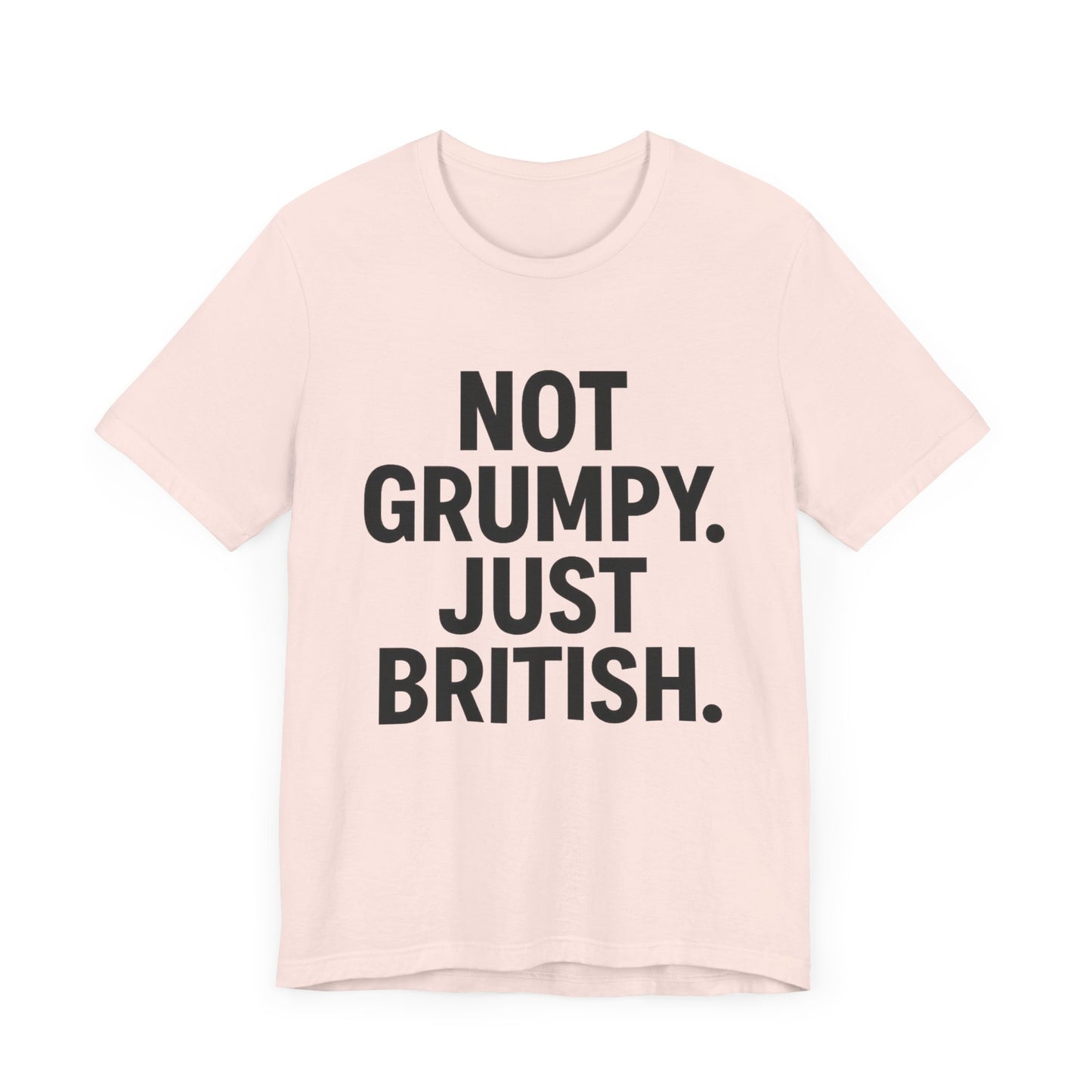 Unisex Jersey Short Sleeve Tee - 'Not Grumpy. Just British.' - Funny British Pride Shirt.