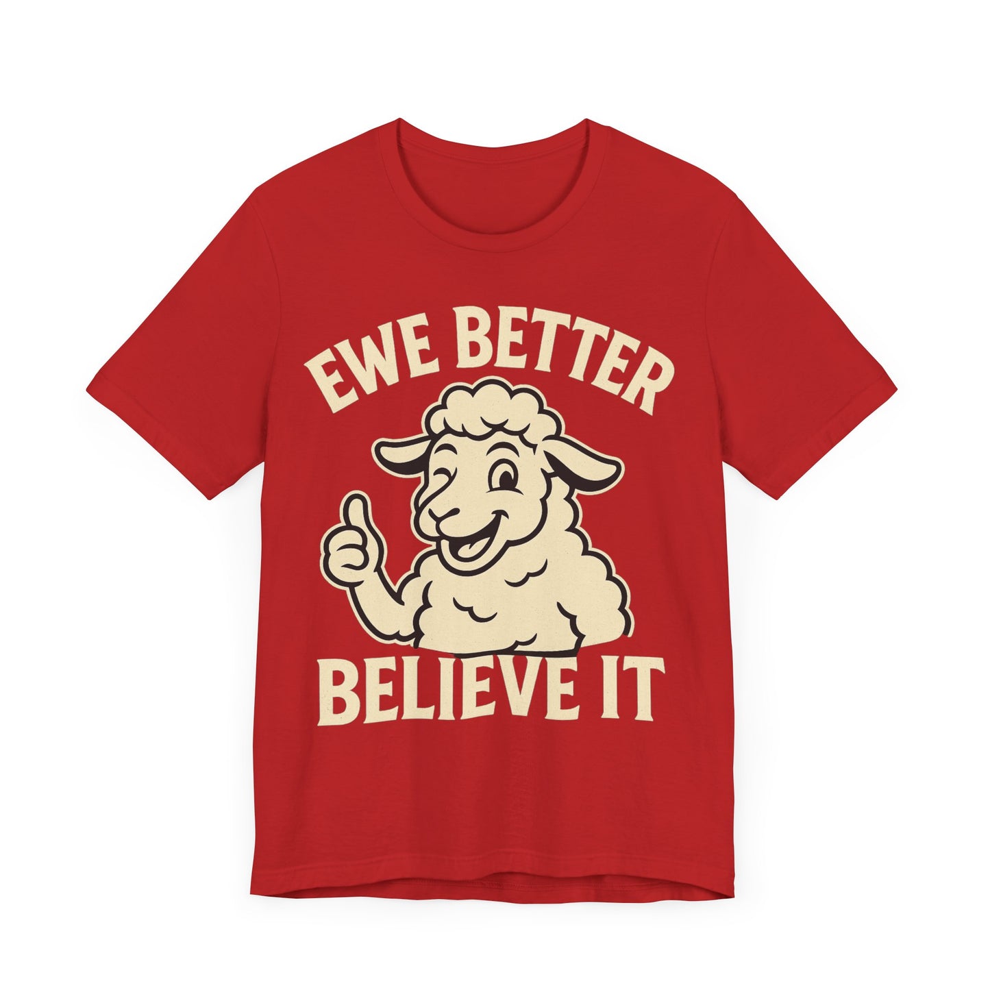 Ewe Better Believe It Unisex Tee, Funny Sheep Graphic Shirt, Unique Gift Idea.