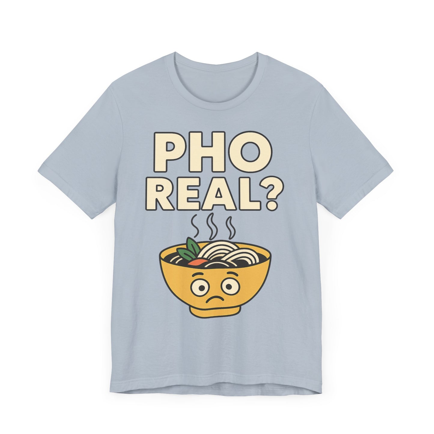Funny Foodie Tee, Unisex Jersey Short Sleeve Tee, Pho Real Shirt.